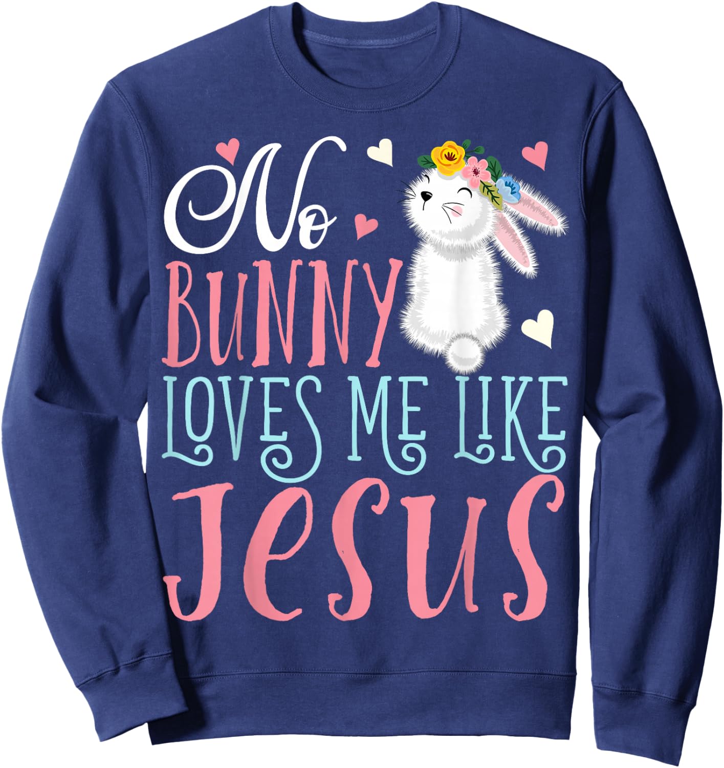 No Bunny Loves Me Like Jesus Christian Easter Girls Gift Sweatshirt - Sweatshirt | Navy