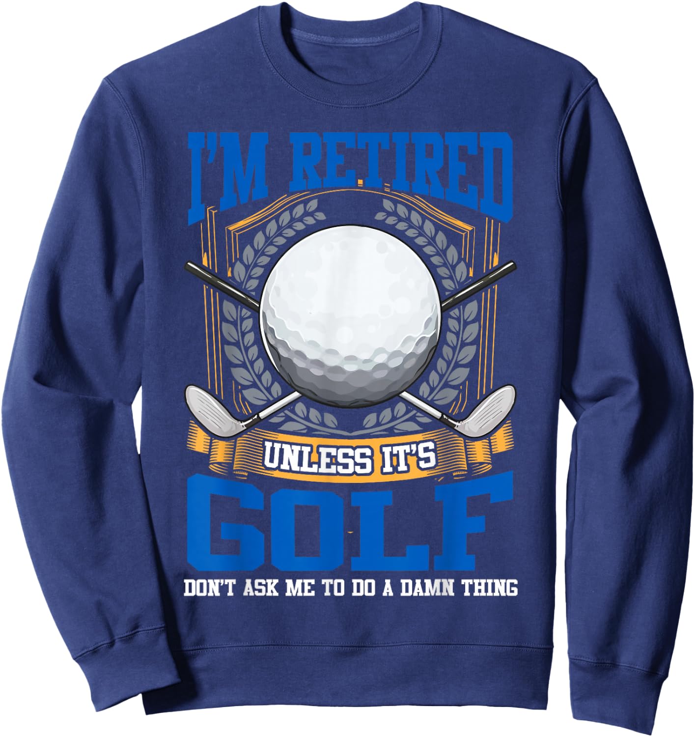 Retired Golf Lover Retirement Golfing Golfers Gift Sweatshirt - Sweatshirt | Navy