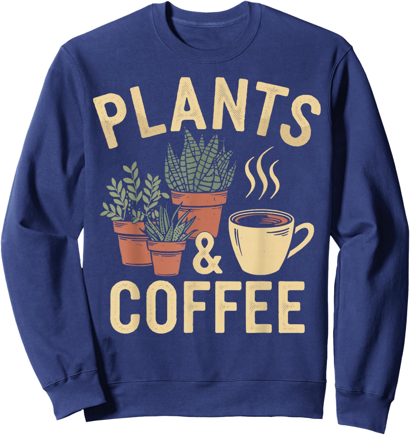 Plants & Coffee Funny Gardening Plant Lover Sweatshirt - Sweatshirt | Navy