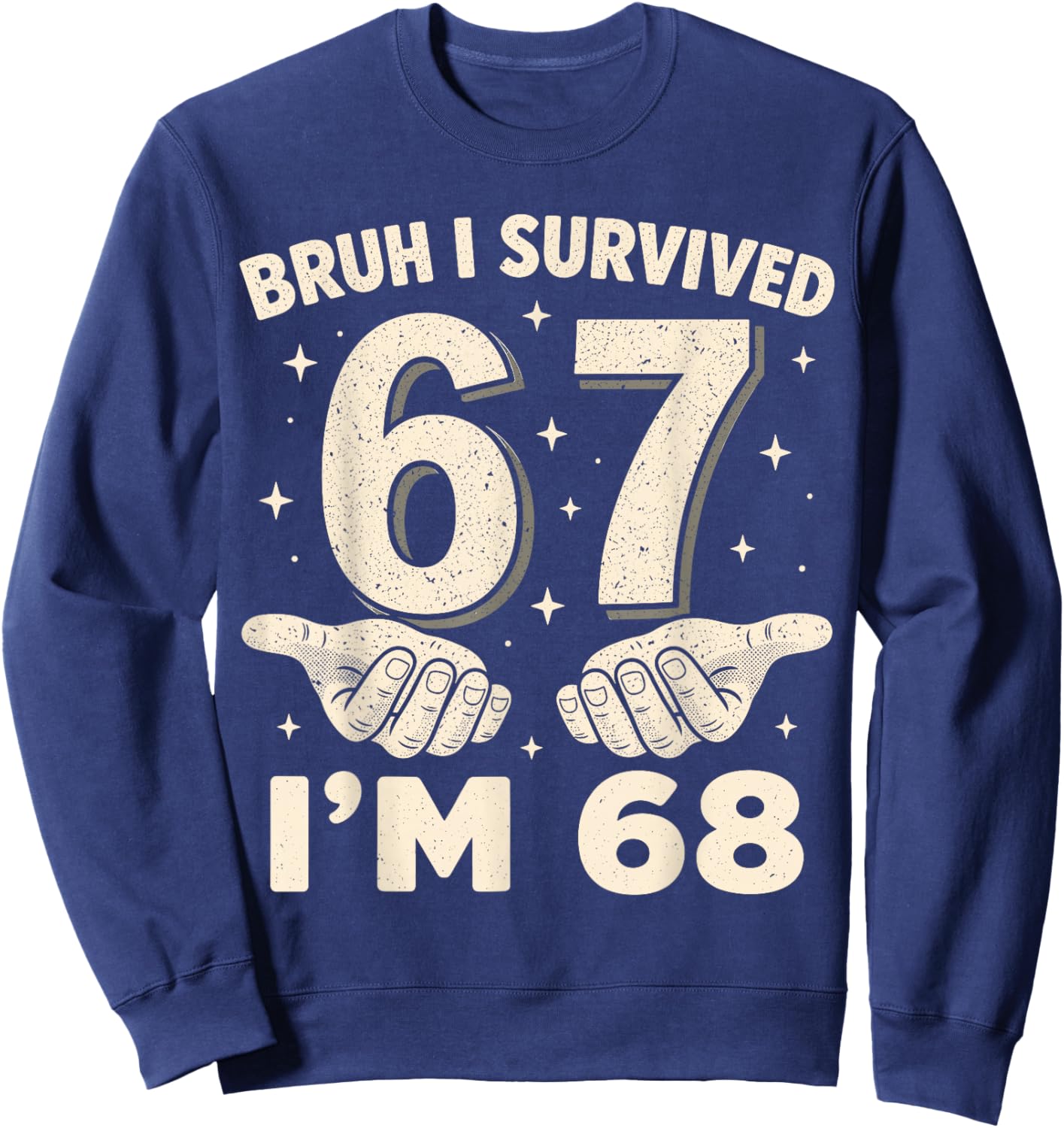 Bruh I Survived 6 and 7 Now I'm 68 Birthday Sweatshirt - Sweatshirt | Navy