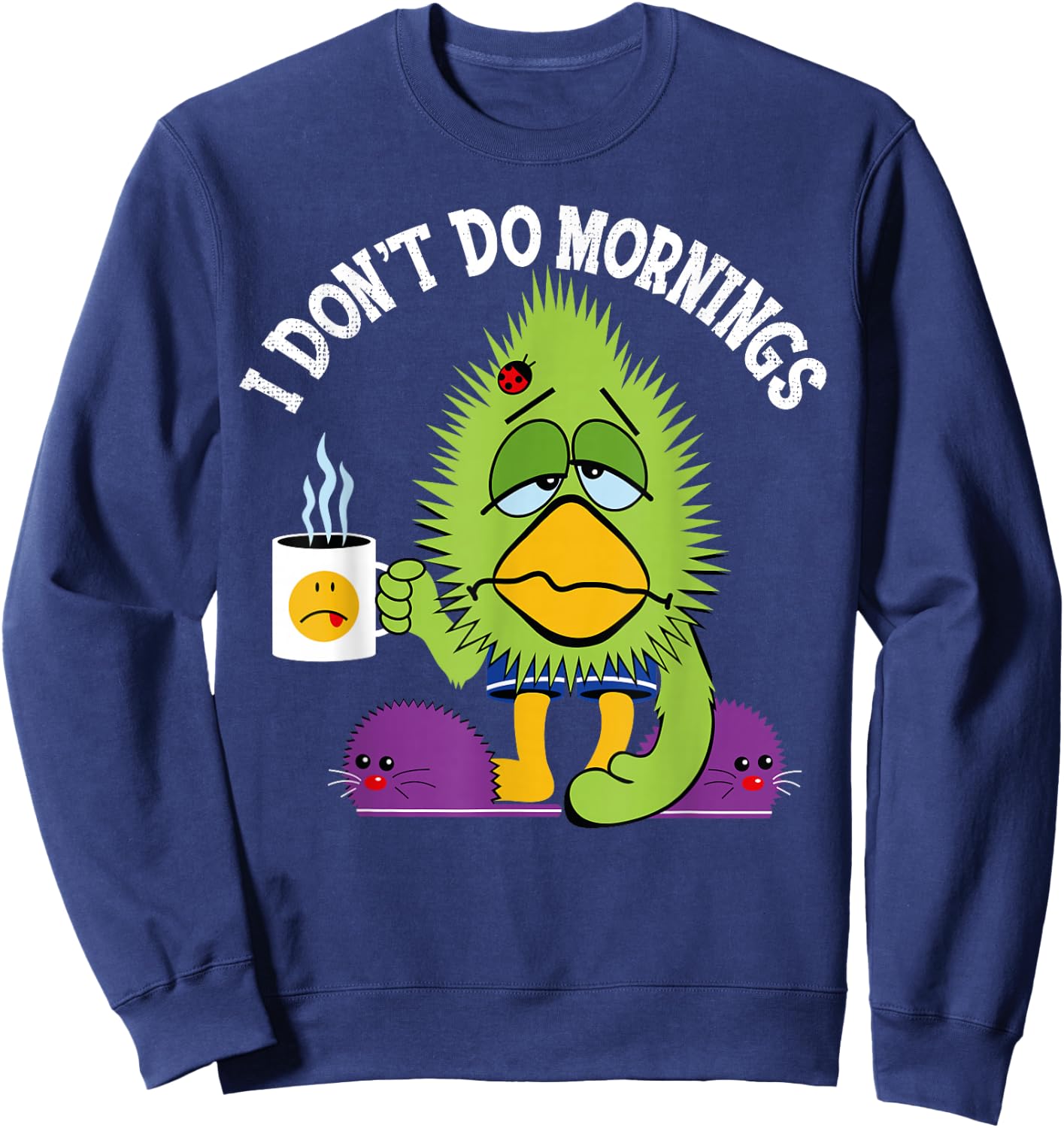 Funny I Don't Do Mornings Grumpy Sarcasm Bird Coffee Gift Sweatshirt - Sweatshirt | Navy