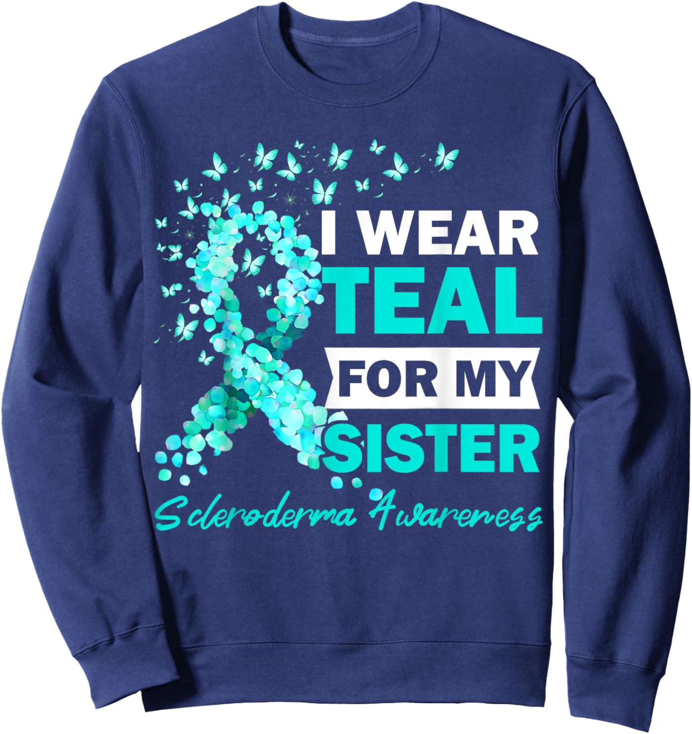 I Wear Teal For My Sister Scleroderma Awareness Sweatshirt - Sweatshirt | Navy