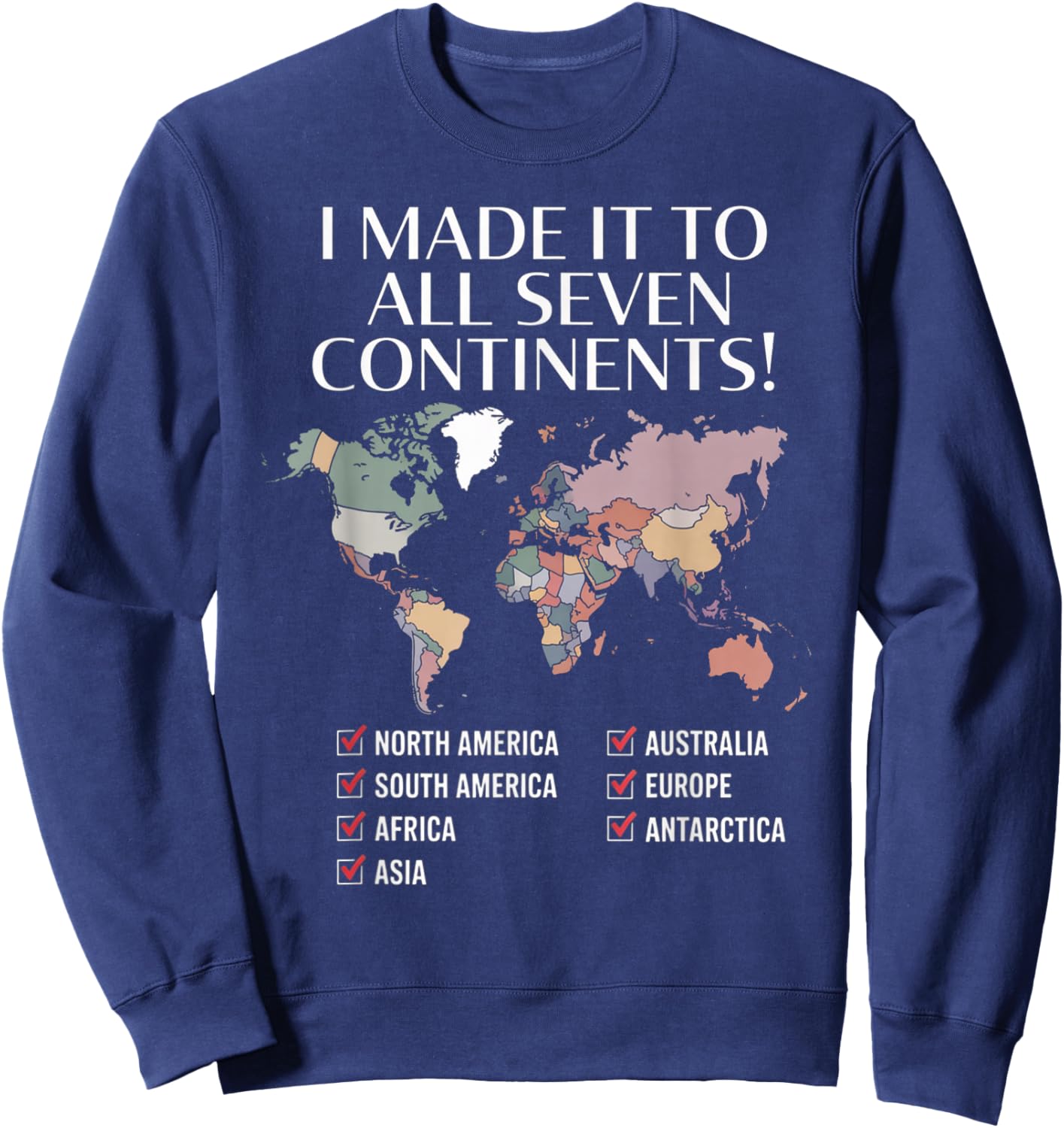 I Have Made It to All Seven Continents Sweatshirt - Sweatshirt | Navy