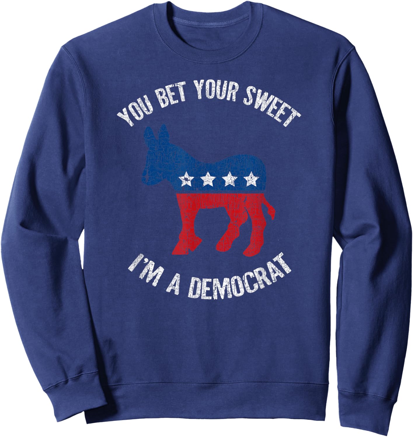 You Bet Your Sweet Ass I'm A Democrat Donkey Sweatshirt - Sweatshirt | Navy