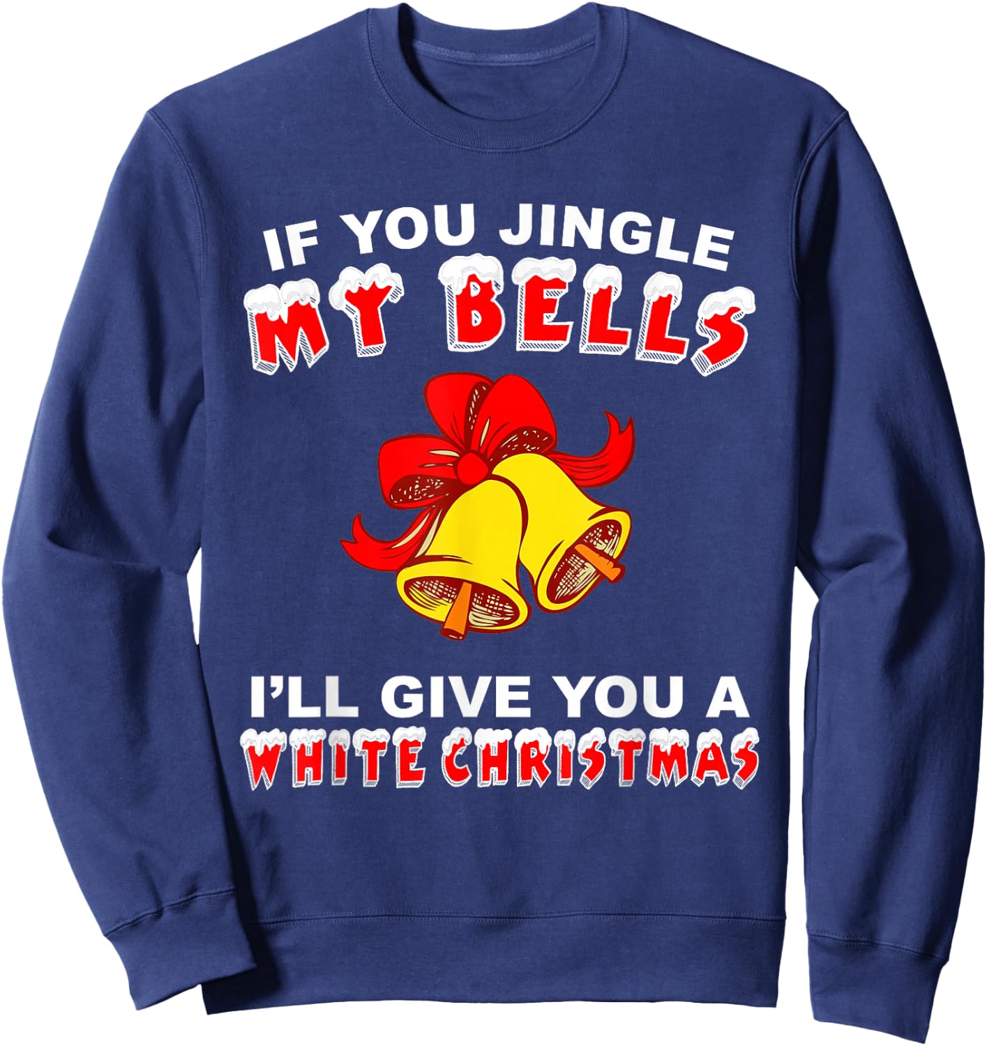 Jingle My Bells Funny Inappropriate Christmas Sweatshirt - Sweatshirt | Navy