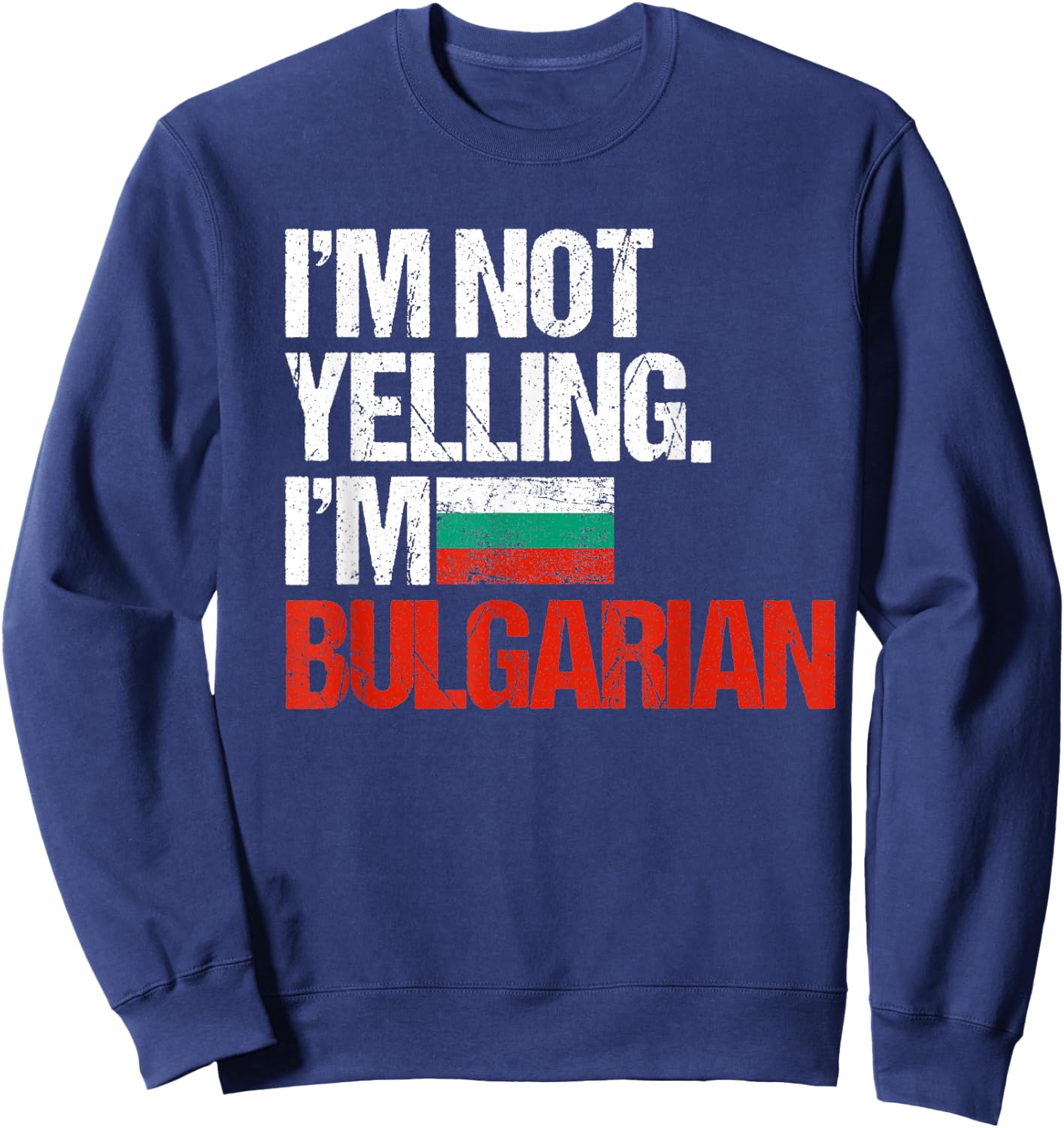 I'm Not Yelling Im Bulgarian Sweatshirt - Sweatshirt | Navy