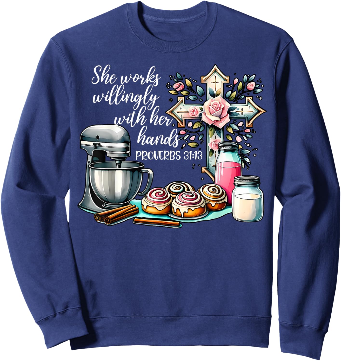 She Works Willingly With Her Hands Baking Christian Bible Sweatshirt - Sweatshirt | Navy