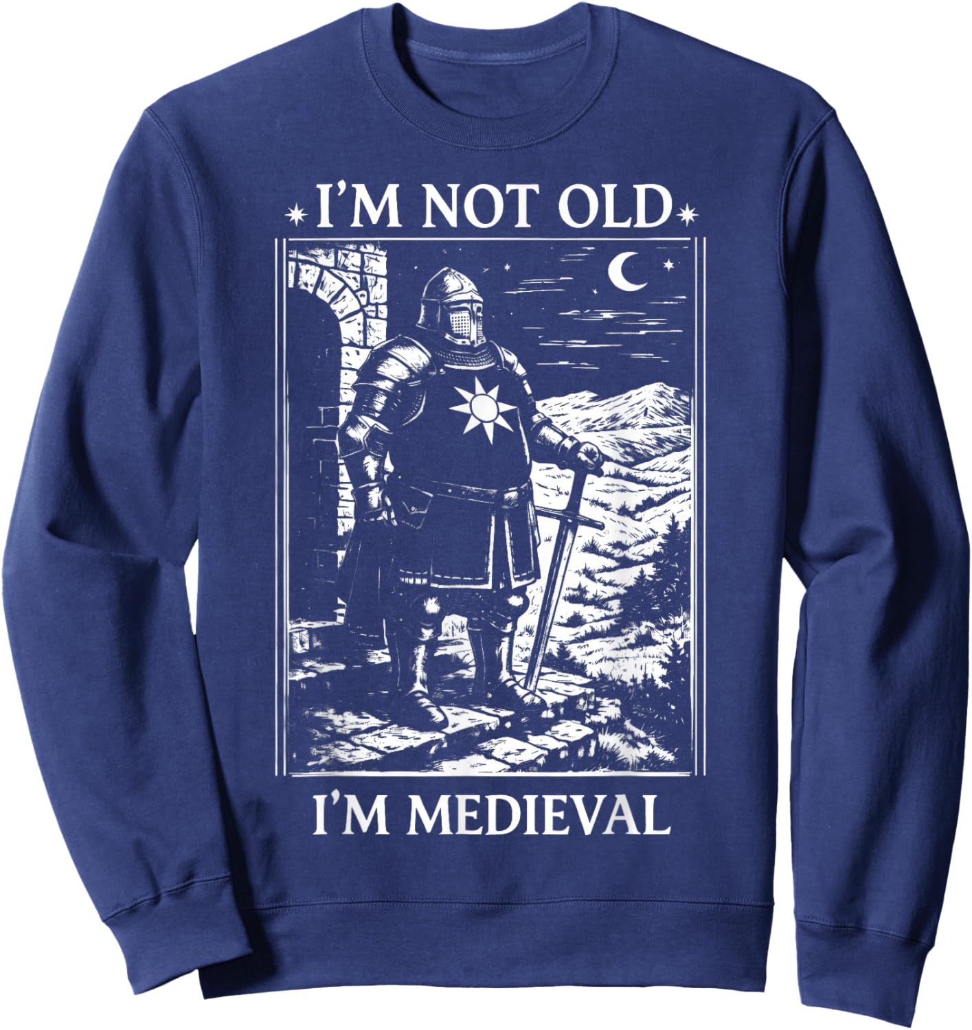 I'm Not Old I'm Medieval Funny Knight Sweatshirt - Sweatshirt | Navy
