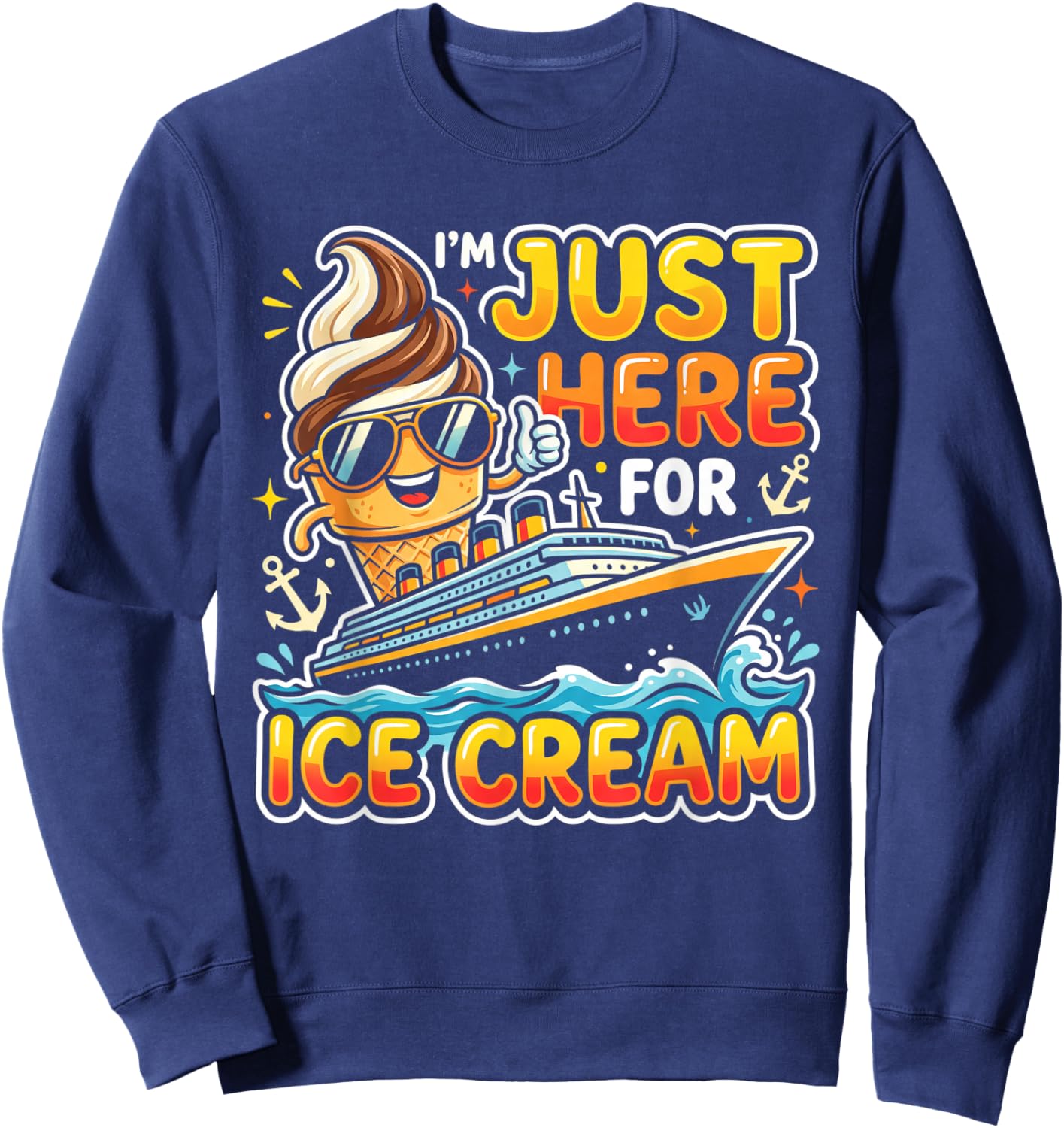 I’m Just Here for The Free Ice Cream Cruise 2026 Sweatshirt - Sweatshirt | Navy
