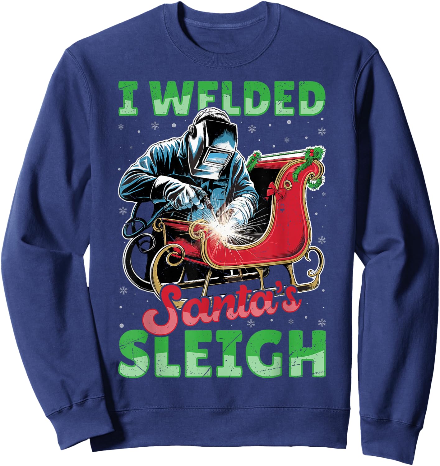 I Welded Santa’s Sleigh - Funny Christmas Welding Welder Sweatshirt - Sweatshirt | Navy