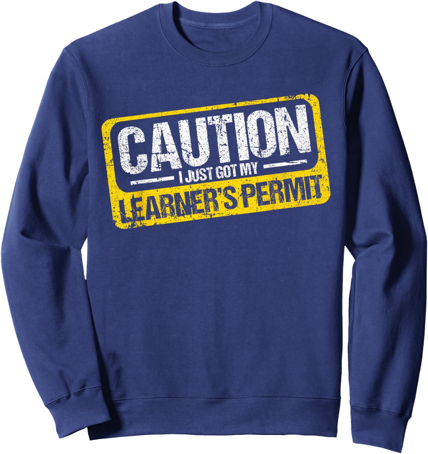 Learner's Permit New Driver Shirt Caution Just Got My Permit Sweatshirt - Sweatshirt | Navy