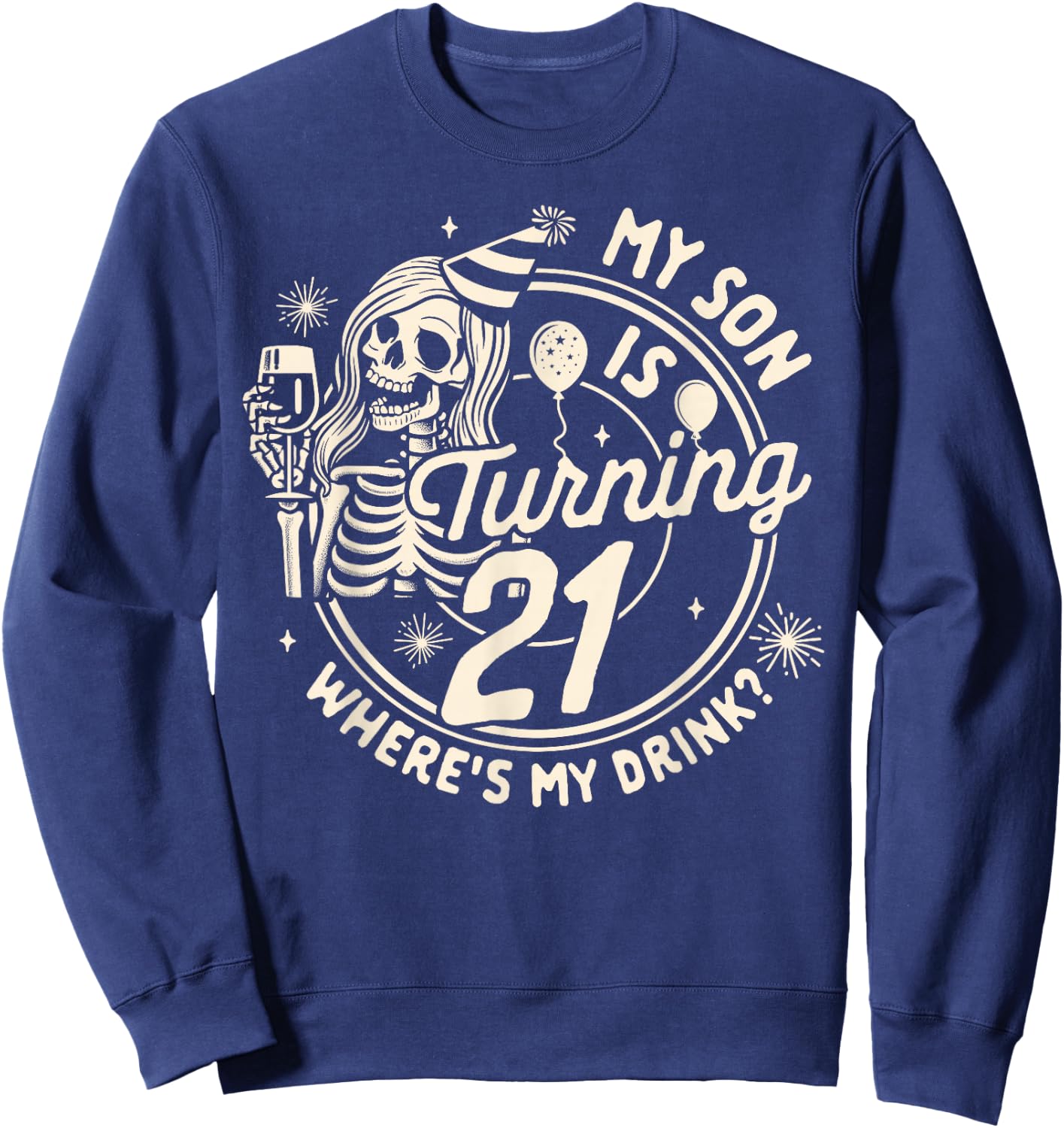 Mom 21st Birthday My Son Is Turning 21 Where's My Drink Sweatshirt - Sweatshirt | Navy
