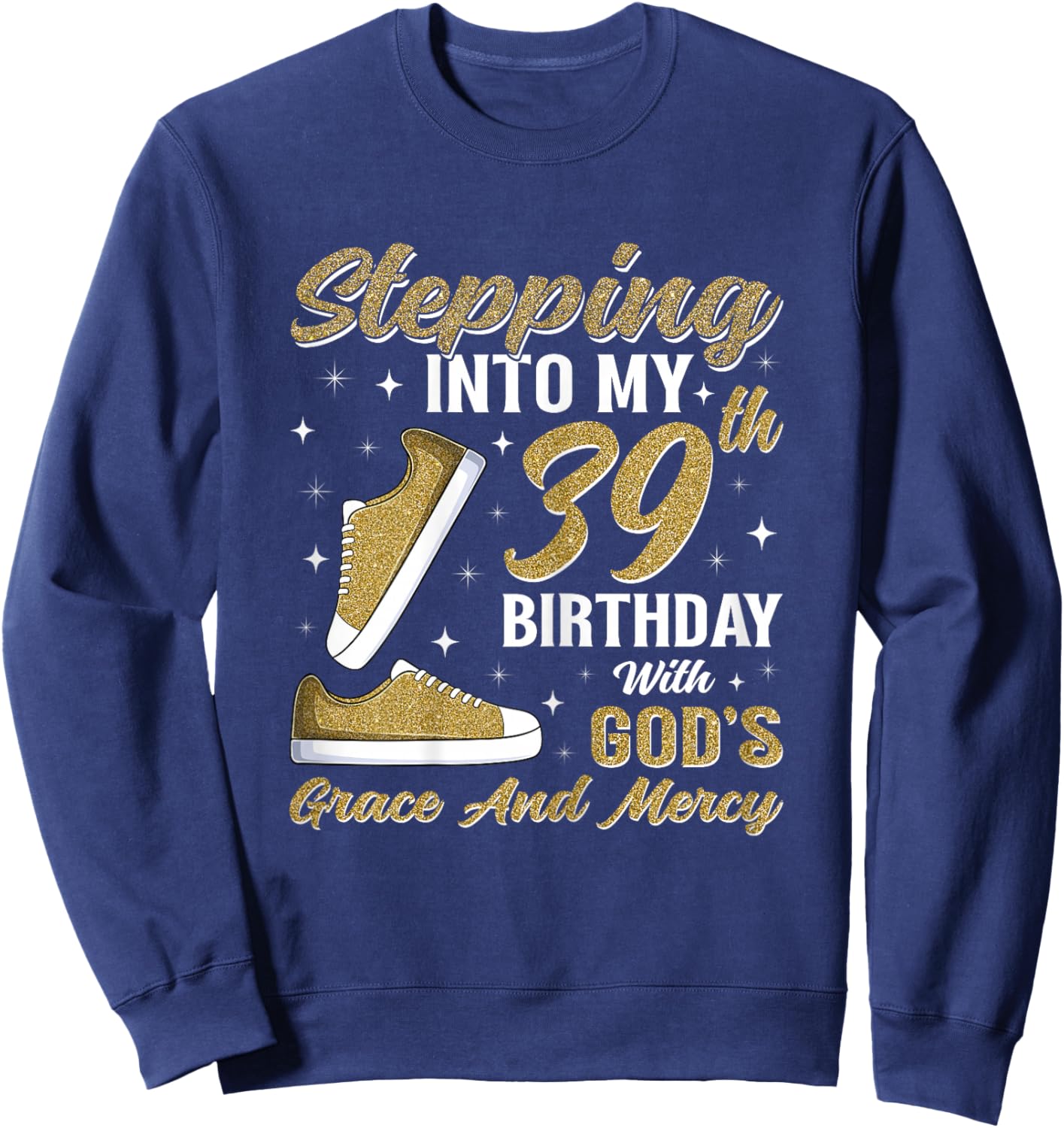 Stepping Into My 39th Birthday with God's Grace 39 Years Old Sweatshirt - Sweatshirt | Navy