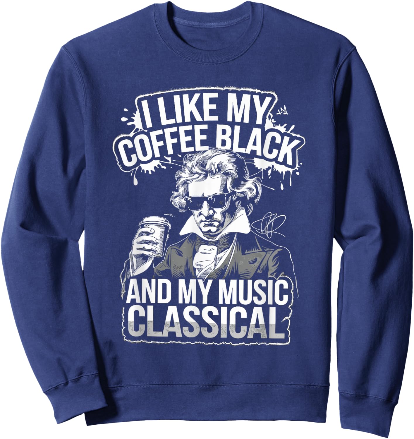 Ludwig Van Beethoven Quote, Coffee Classical Music Lover Sweatshirt - Sweatshirt | Navy