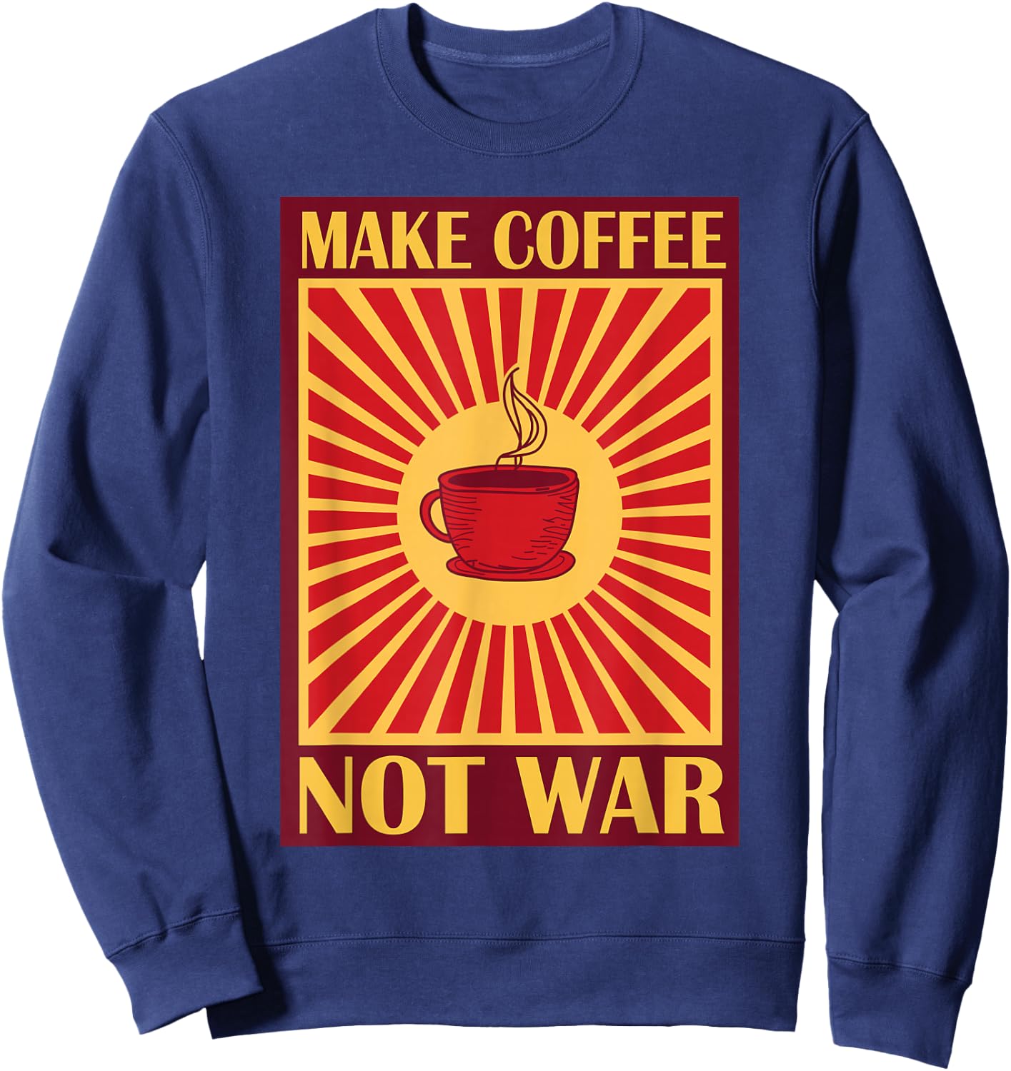 Make Coffee Not War | Caffeine Sweatshirt - Sweatshirt | Navy