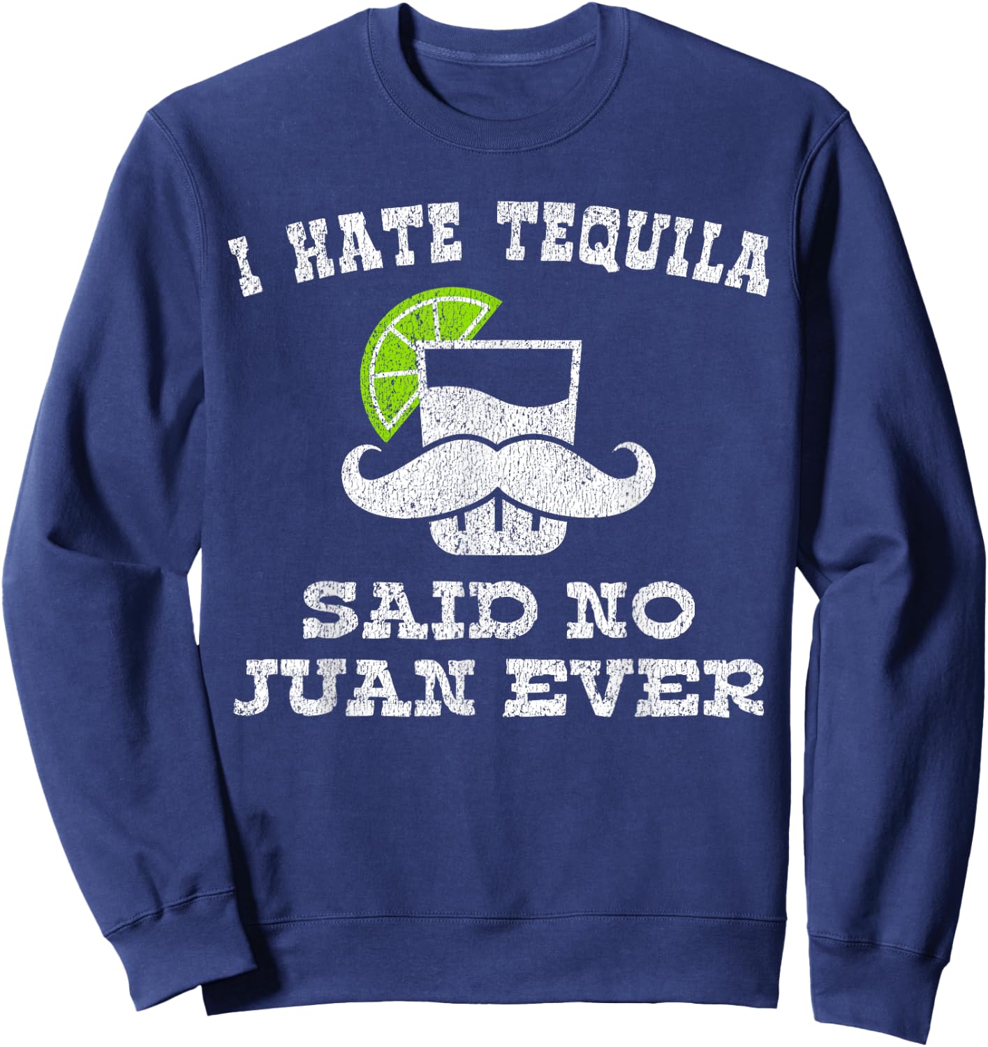 I Hate Tequila Said No Juan Ever Shirt No Siesta Sweatshirt - Sweatshirt | Navy