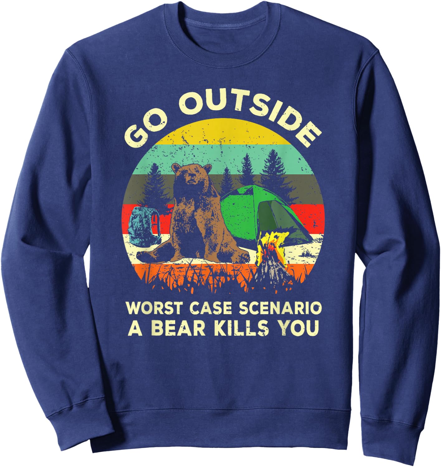 Go Outside Worst Case Scenario A Bear Kills You Shirt Gift Sweatshirt - Sweatshirt | Navy