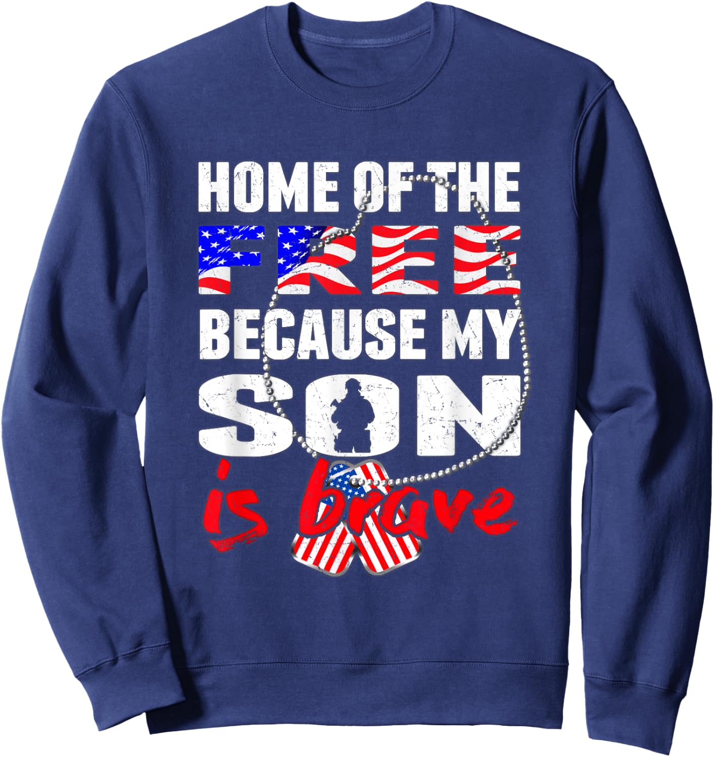 My Son Is Brave Home Of The Free - Proud Army Mom Dad Gift Sweatshirt - Sweatshirt | Navy
