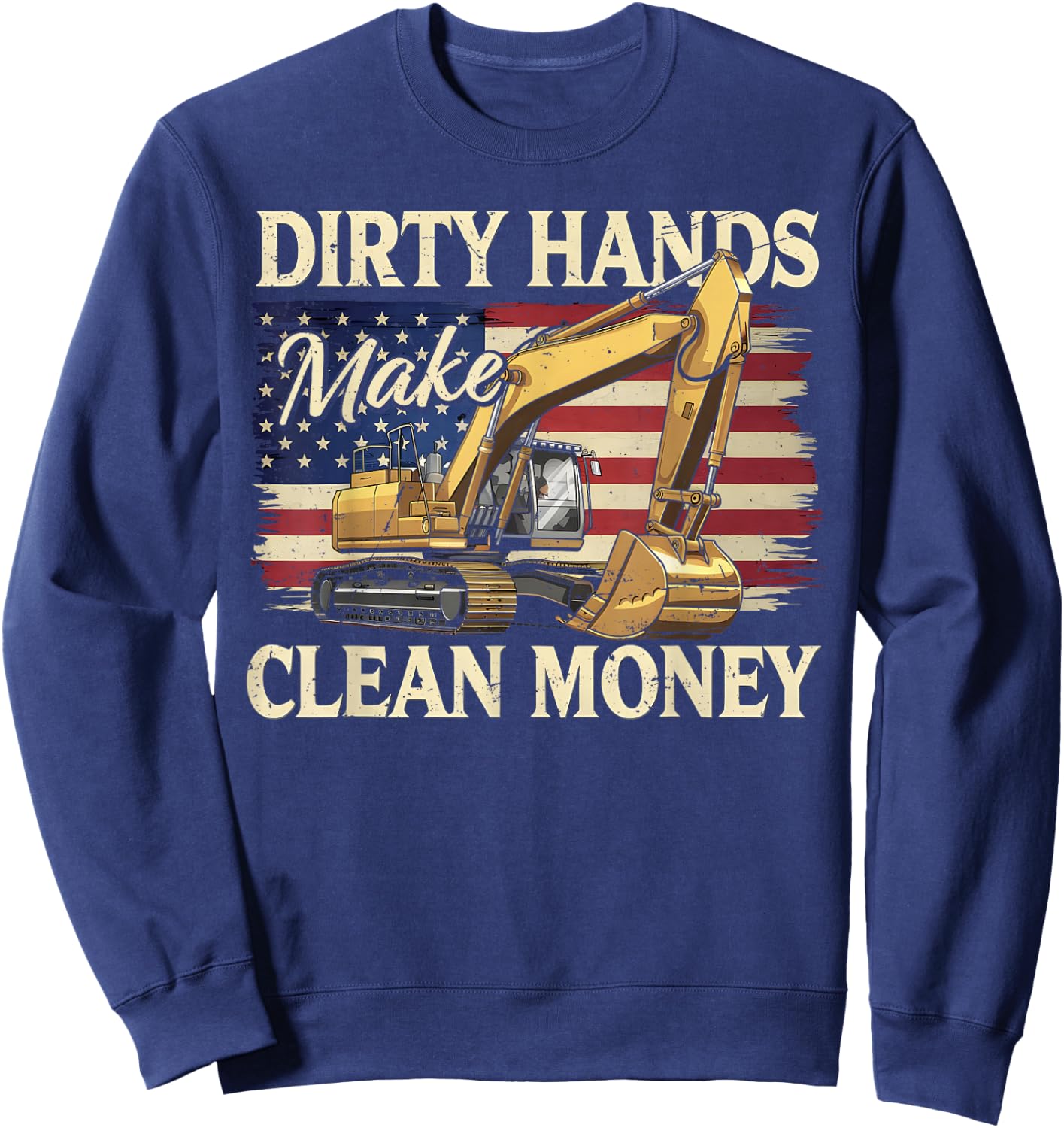 My Hands May Be Dirty My Money Clean Excavator Construction Sweatshirt - Sweatshirt | Navy