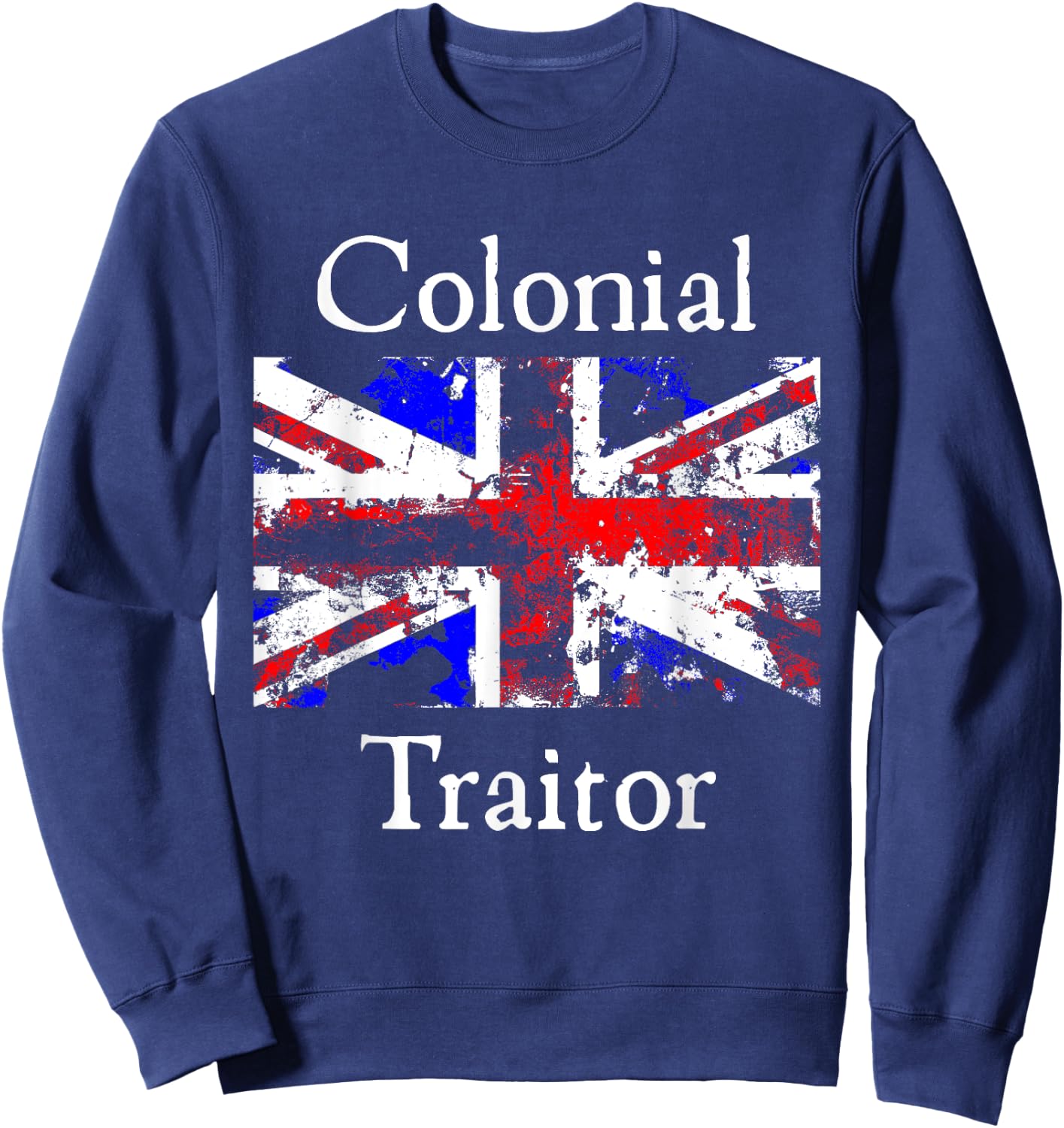 Colonial Traitor Happy Treason Day American Humor Joke Women Men Sweatshirt - Sweatshirt | Navy