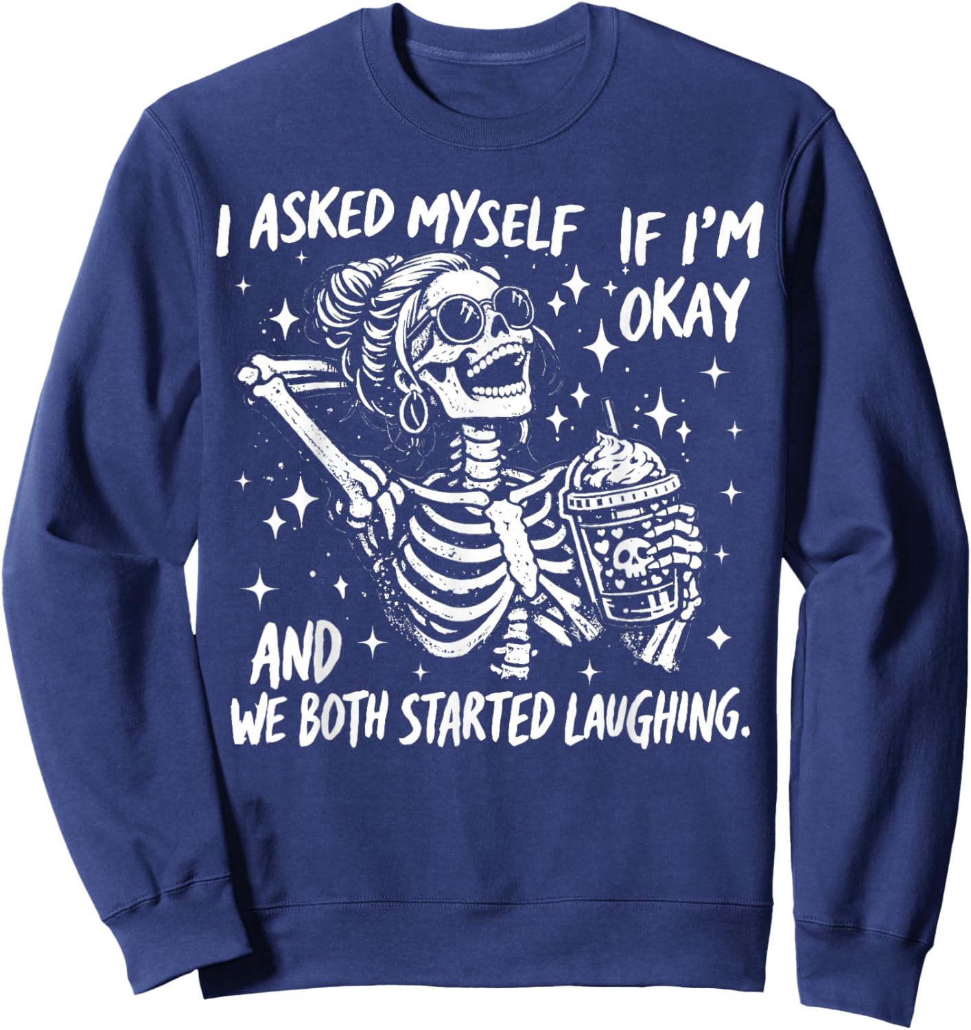 I Asked Myself If I'm Ok and We Both Started Laughing Funny Sweatshirt - Sweatshirt | Navy