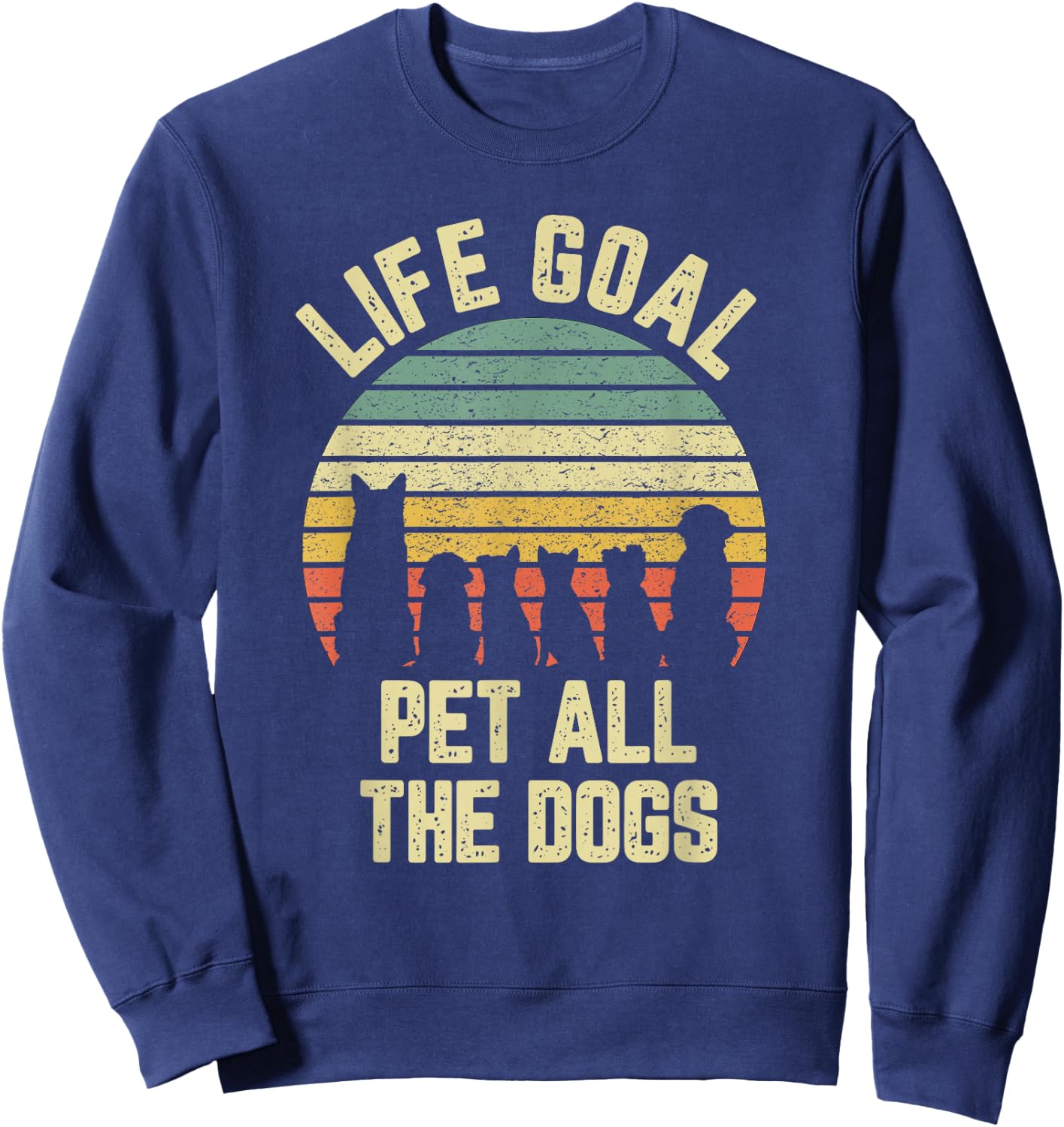 Life Goal Pet All The Dogs Funny Dog Lover Sweatshirt - Sweatshirt | Navy
