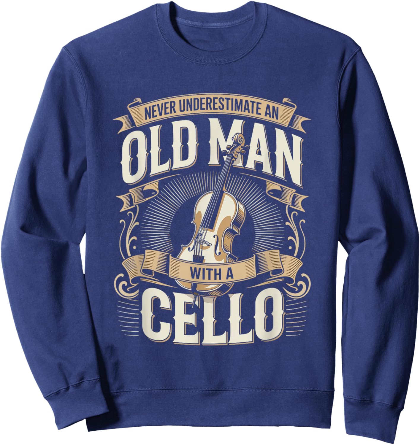 Never Underestimate an Old Man with A Cello Music Sweatshirt - Sweatshirt | Navy