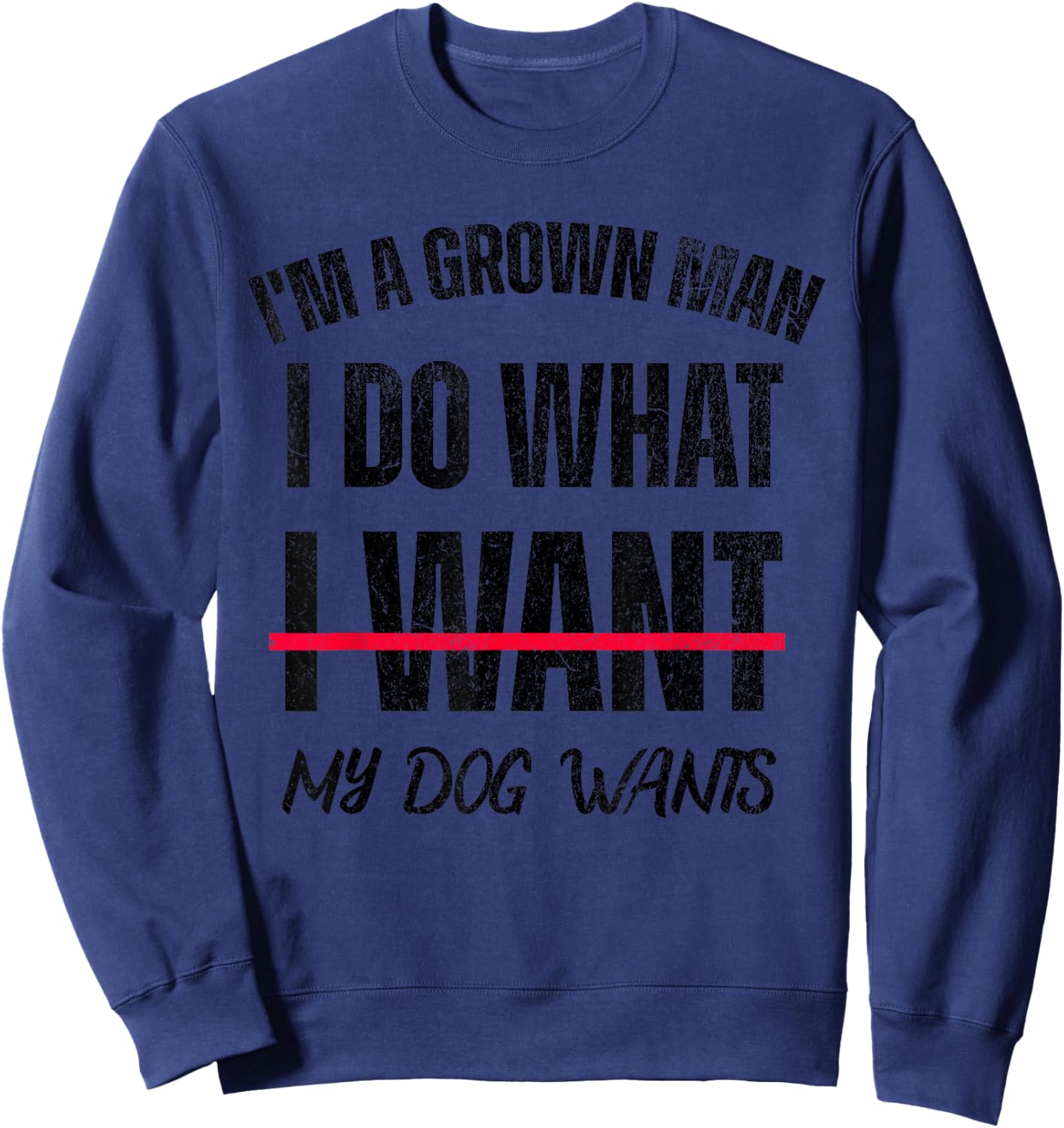 I'm A Grown Man I Do What I Want, My Dogs Wants Sweatshirt - Sweatshirt | Navy