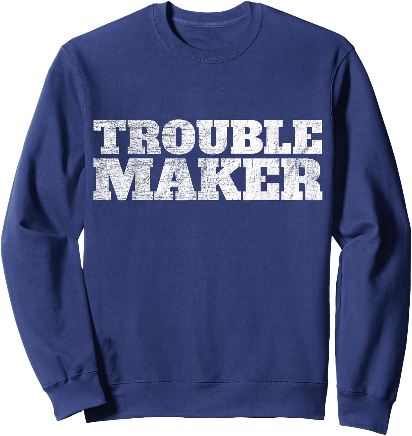 Troublemaker Stress My Name Is Trouble Maker Sweatshirt - Sweatshirt | Navy