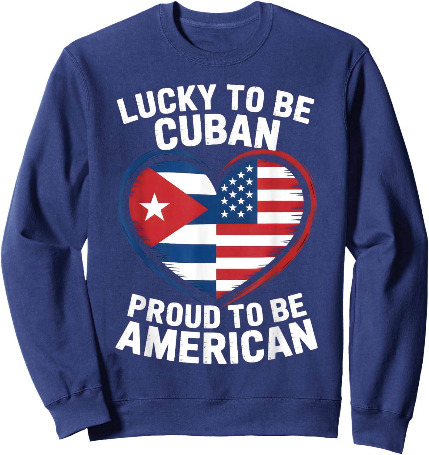 Lucky to Be Cuban Proud American Flag Heart Sweatshirt - Sweatshirt | Navy