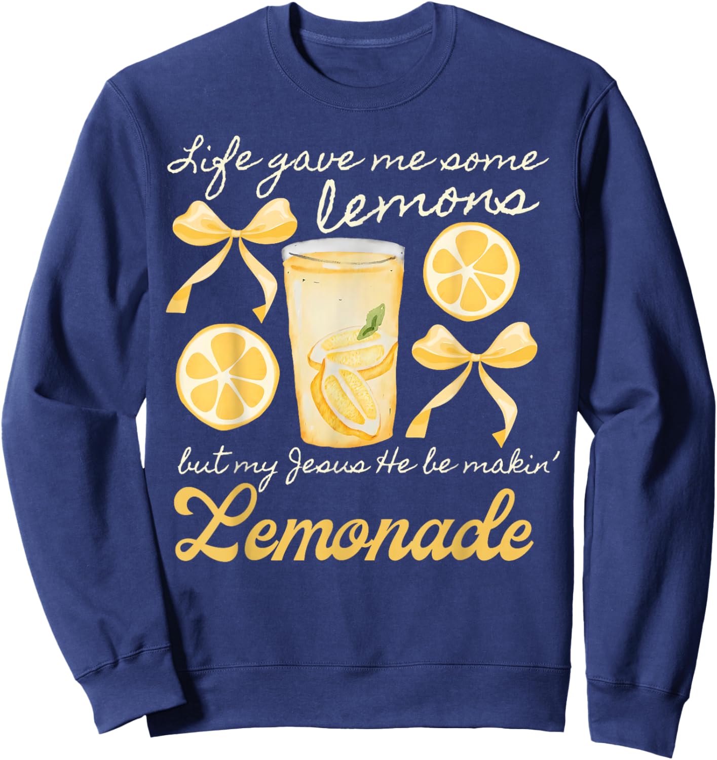 Life Gave Me Some Lemons But My Jesus He Be Making Lemonade Sweatshirt - Sweatshirt | Navy