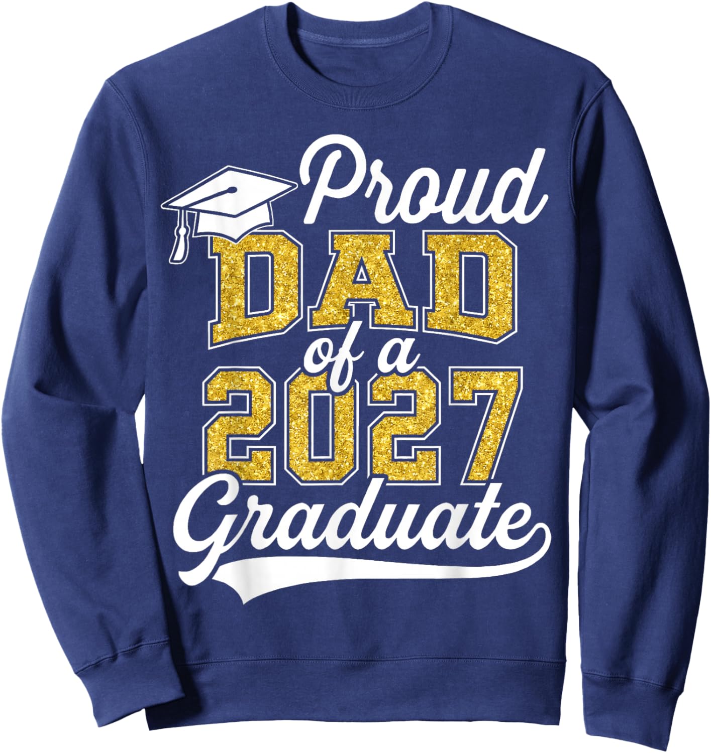 Proud Dad of A 2027 Graduate Class of 2027 Graduation Sweatshirt - Sweatshirt | Navy