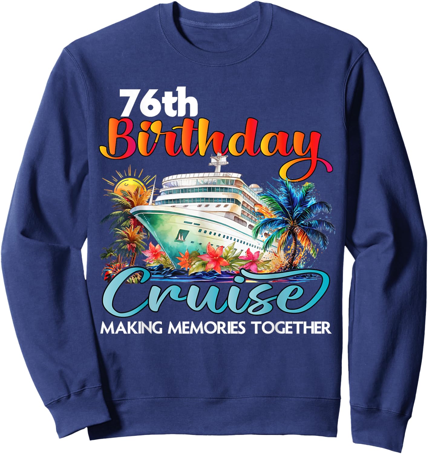 76th Birthday Cruise 2025 Family Cruise Vacation Birthday Sweatshirt - Sweatshirt | Navy