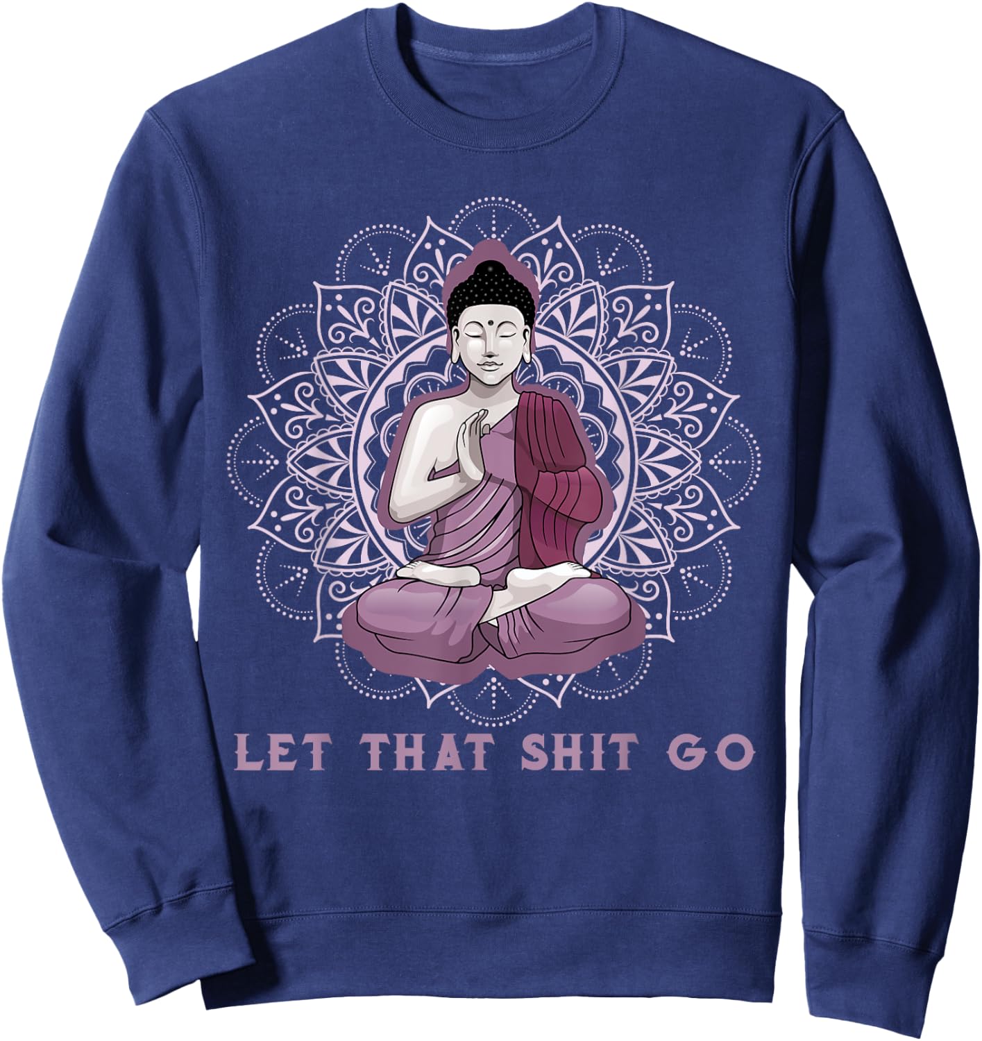let that shitgo buddha shirt Shit go Yoga Men Women Sweatshirt - Sweatshirt | Navy
