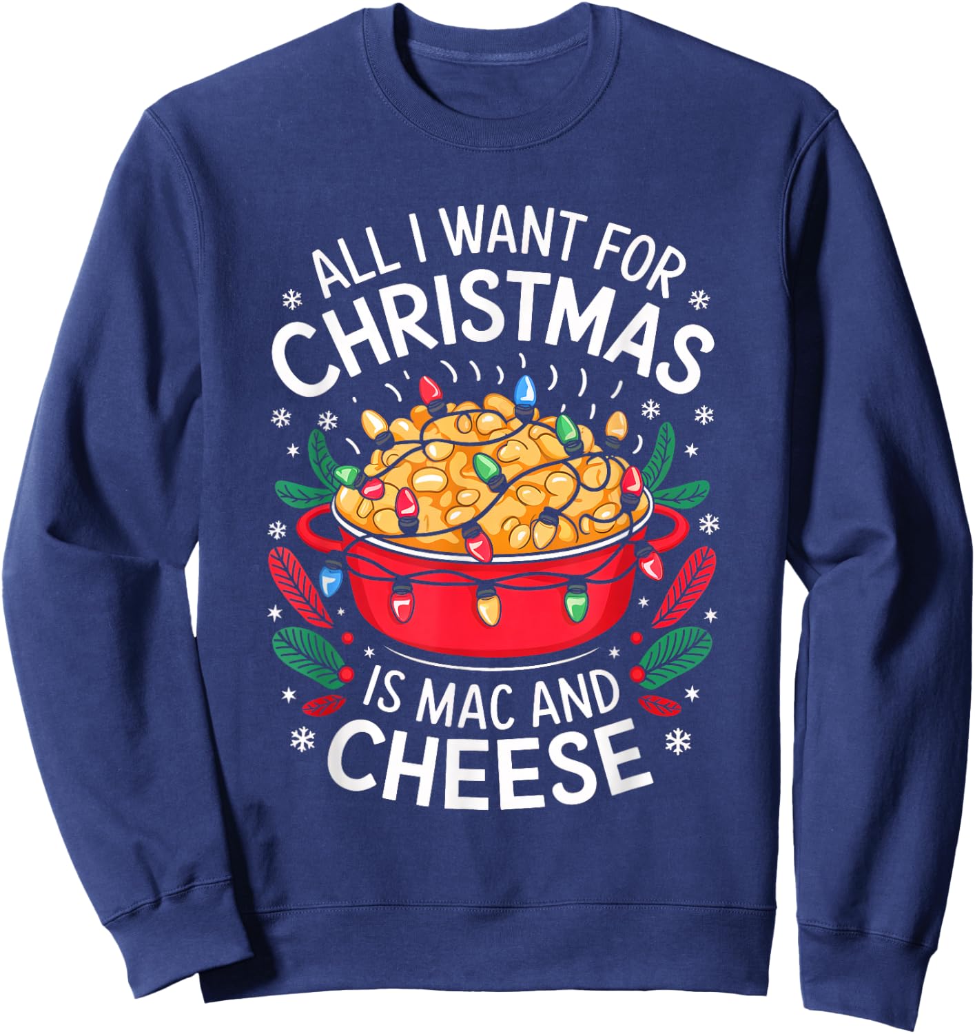 Merry Xmas All I Want For Christmas Mac and Cheese Men Women Sweatshirt - Sweatshirt | Navy