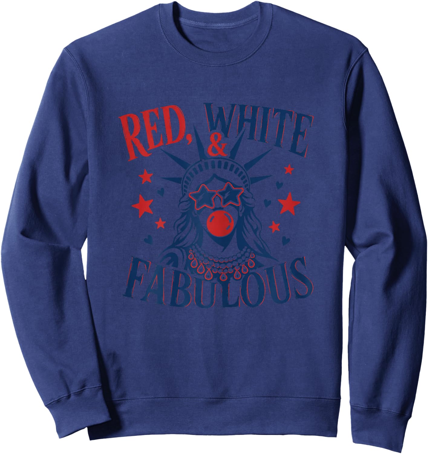 Red White & Fabulous Patriotic Statue of Liberty Sweatshirt - Sweatshirt | Navy
