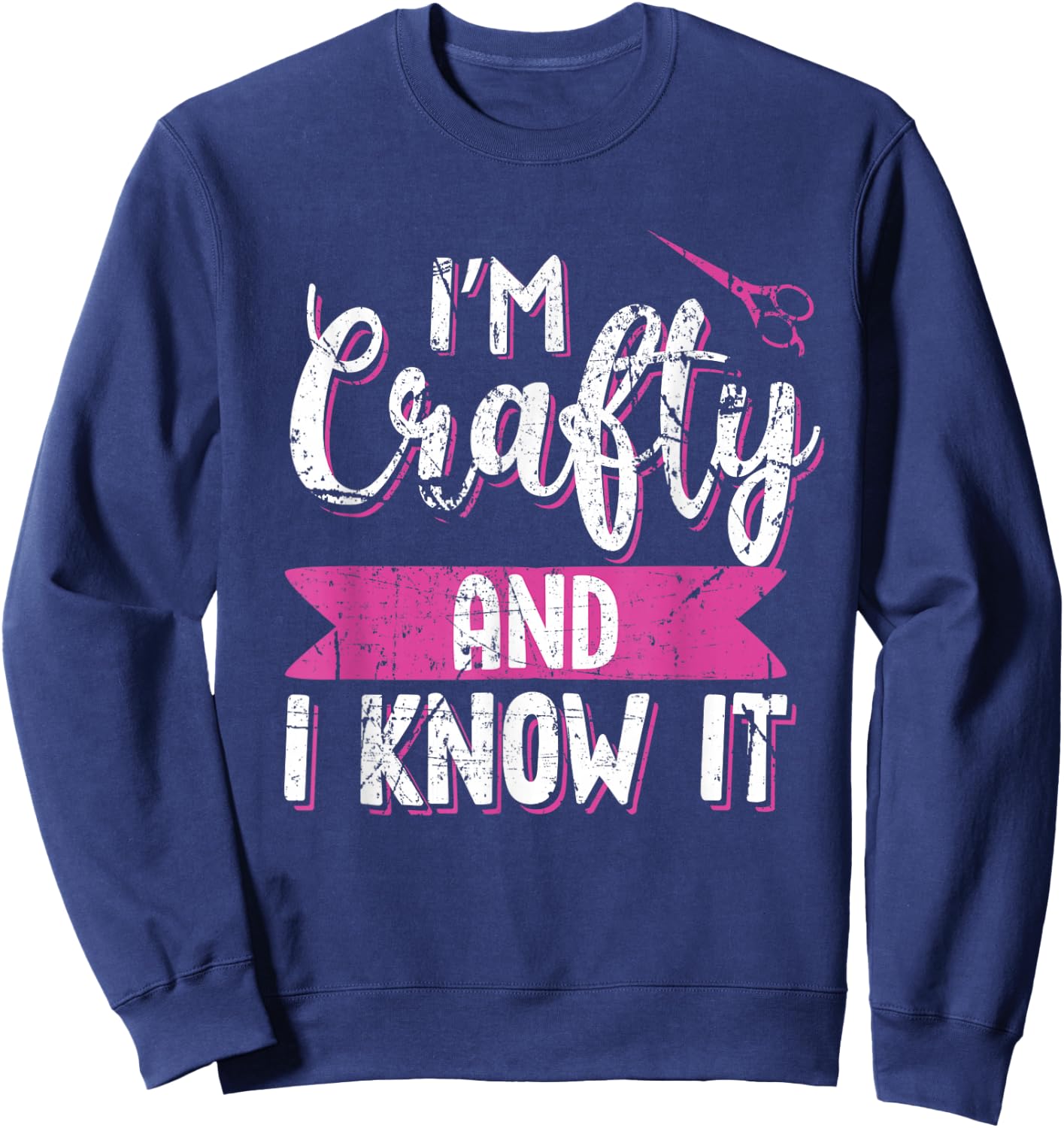 Funny Crafters Quote I'm Crafty and I Know It Crafting Gift Sweatshirt - Sweatshirt | Navy