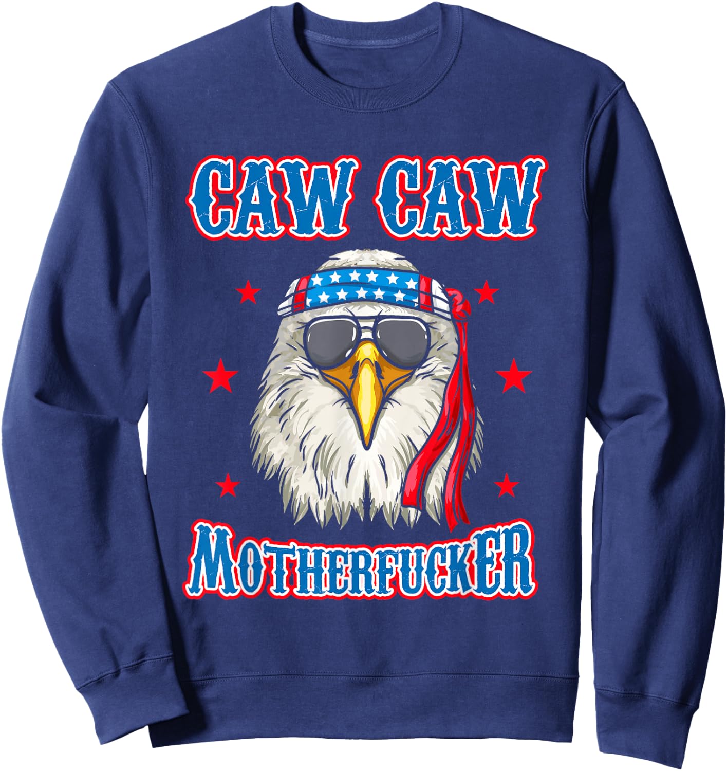 Caw Caw Motherfucker! Funny 4th of July Patriotic Eagle Sweatshirt - Sweatshirt | Navy