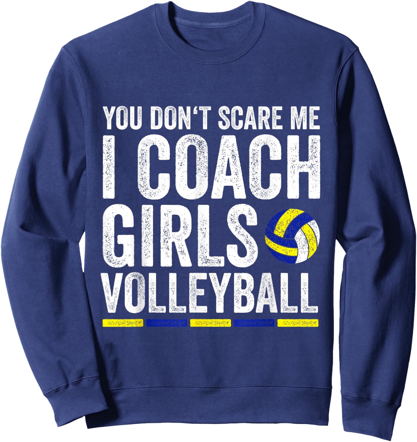 You Don't Scare Me I Coach Girls Volleyball Coaches Sweatshirt - Sweatshirt | Navy