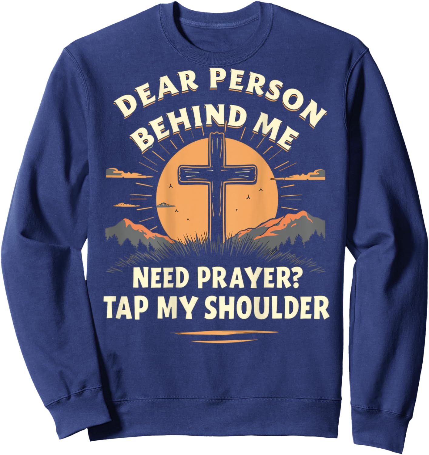 Dear Person Behind Me Need Prayer Tap My Shoulder Sweatshirt - Sweatshirt | Navy