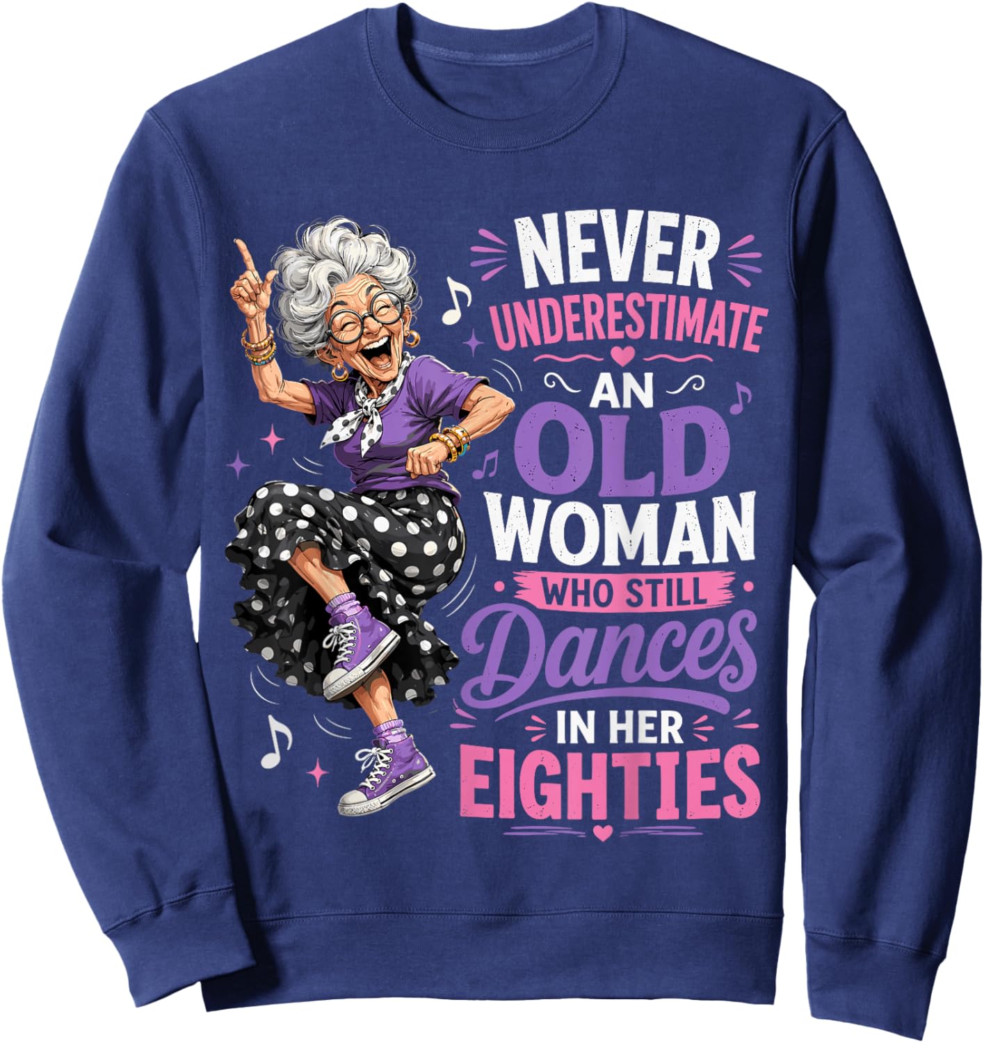 Never Underestimate Old Woman Who Still Dances in Eighties Sweatshirt - Sweatshirt | Navy