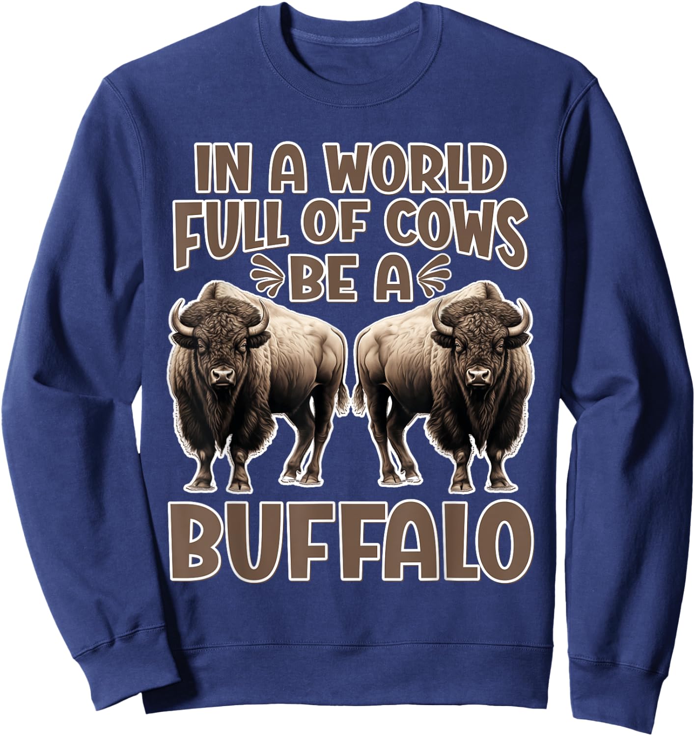 Funny Buffalo Lover | Be A Buffalo Sweatshirt - Sweatshirt | Navy