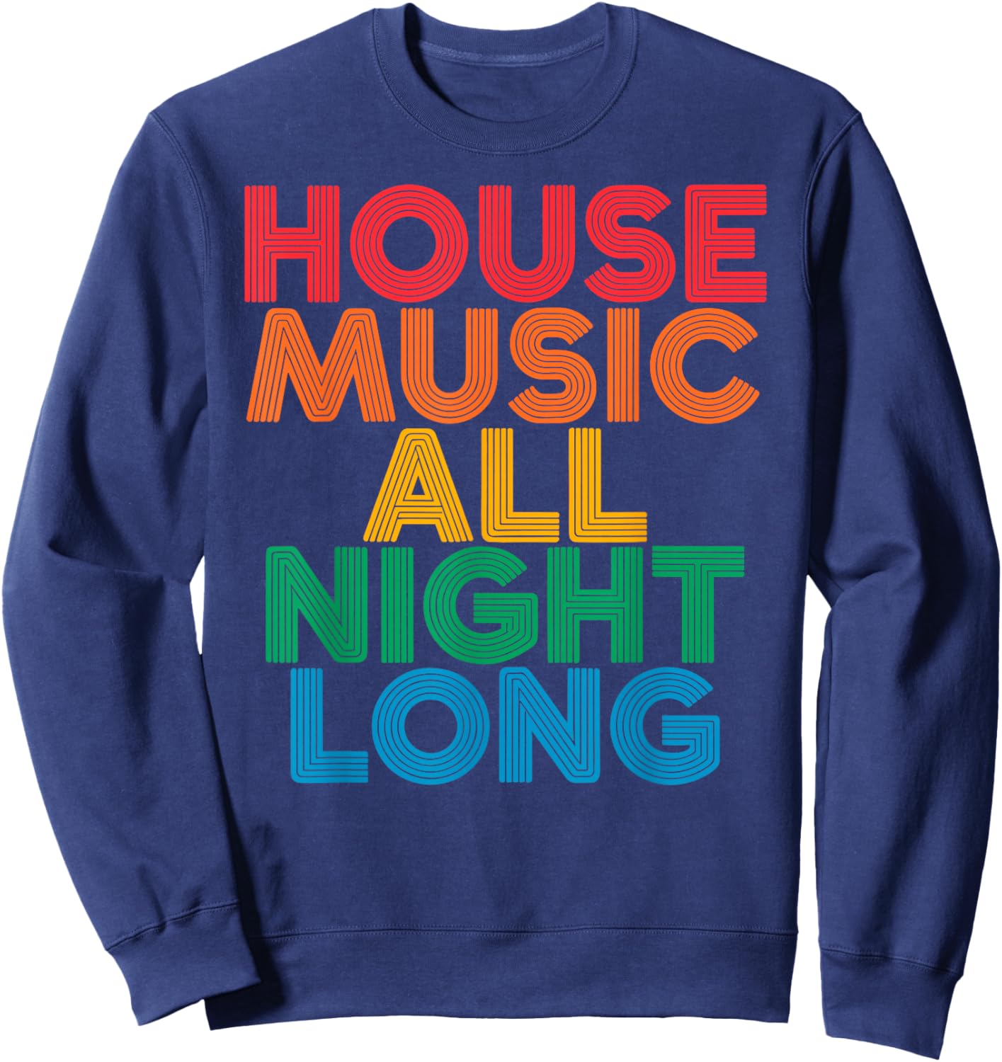 House Music All Night Long EDM DJ Dance Festival Retro Sweatshirt - Sweatshirt | Navy