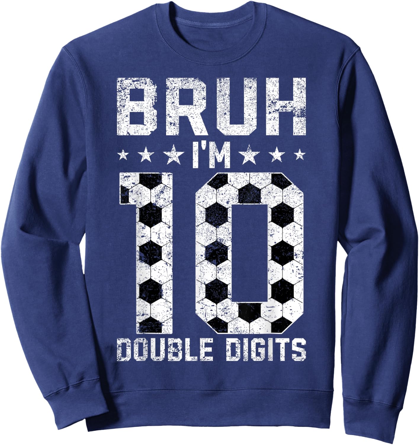 10th Birthday Soccer Bruh I'm Double Digits 10 Years Old Sweatshirt - Sweatshirt | Navy