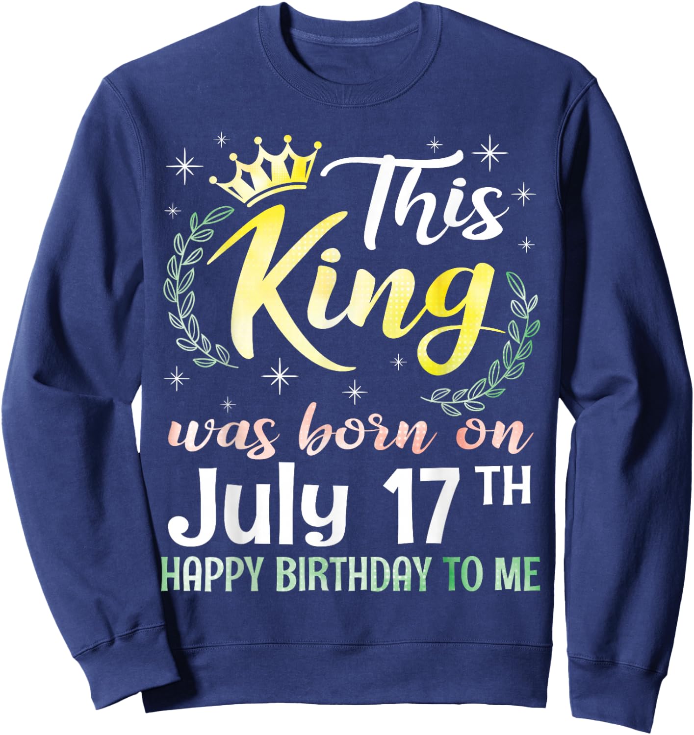 This King was Born On July 17th Happy Birthday to Me You Boy Sweatshirt - Sweatshirt | Navy