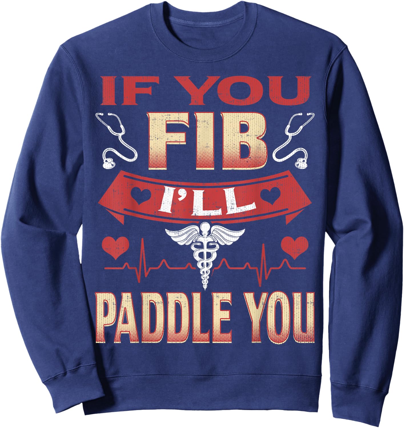 If You Fib I'll Paddle You Funny Nurse 1st Responder Sweatshirt - Sweatshirt | Navy