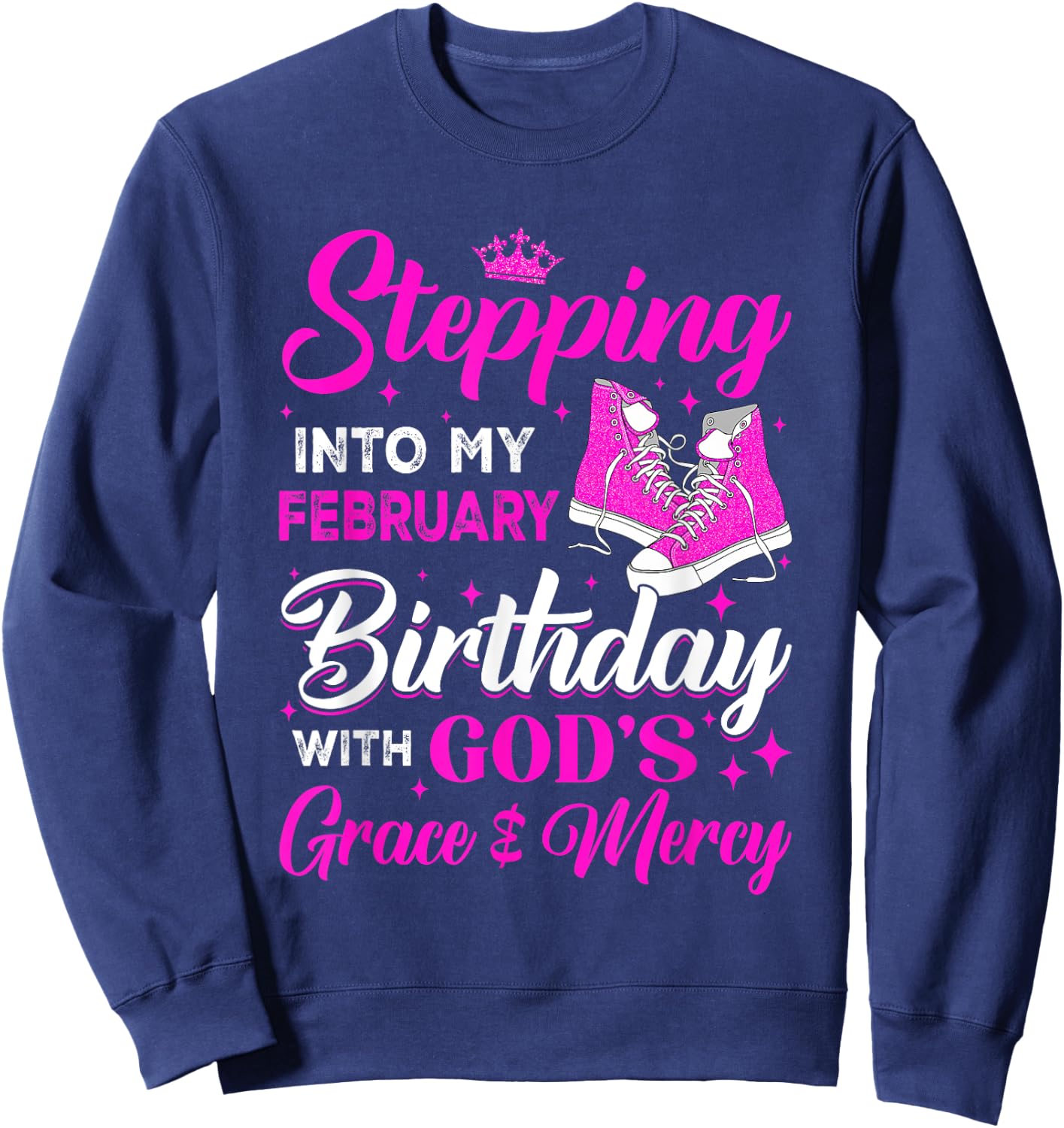 Stepping Into My February Birthday With Gods Grace And Mercy Sweatshirt - Sweatshirt | Navy
