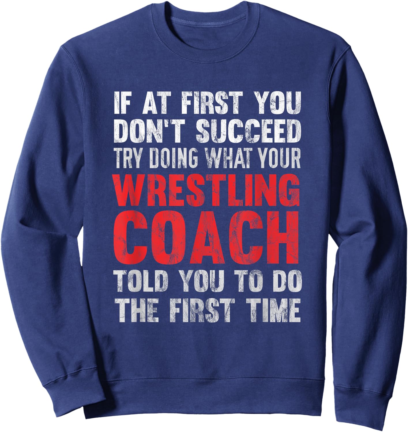 Succeed Try Doing What Your Wrestling Coach Told You Sweatshirt - Sweatshirt | Navy