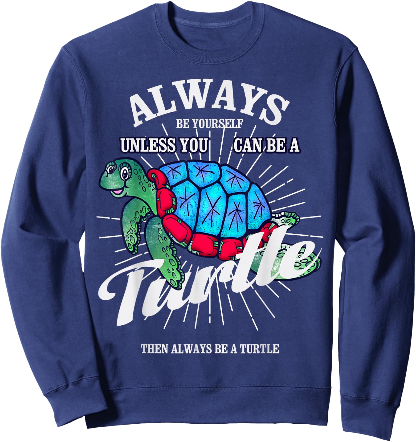 Always Be Yourself Unless You Can Be A Turtle Gift Sweatshirt - Sweatshirt | Navy