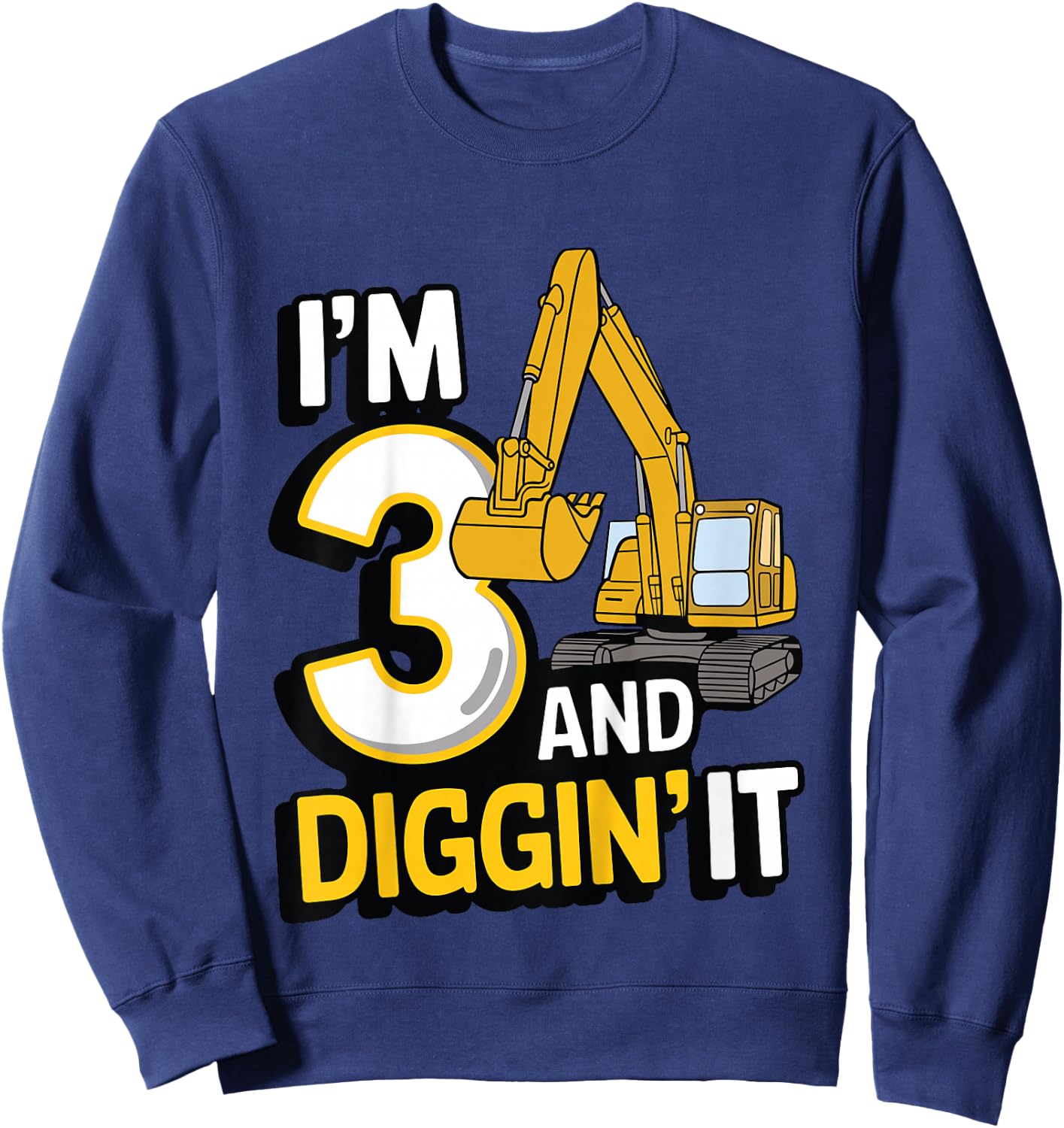 I'm 3 and Diggin' It - 3rd Birthday Excavator Construction Sweatshirt - Sweatshirt | Navy